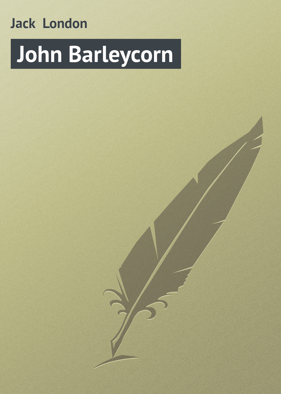 Книга John Barleycorn из серии , созданная Jack London, может относится к жанру Зарубежная старинная литература, Зарубежная классика. Стоимость электронной книги John Barleycorn с идентификатором 21103454 составляет 5.99 руб.