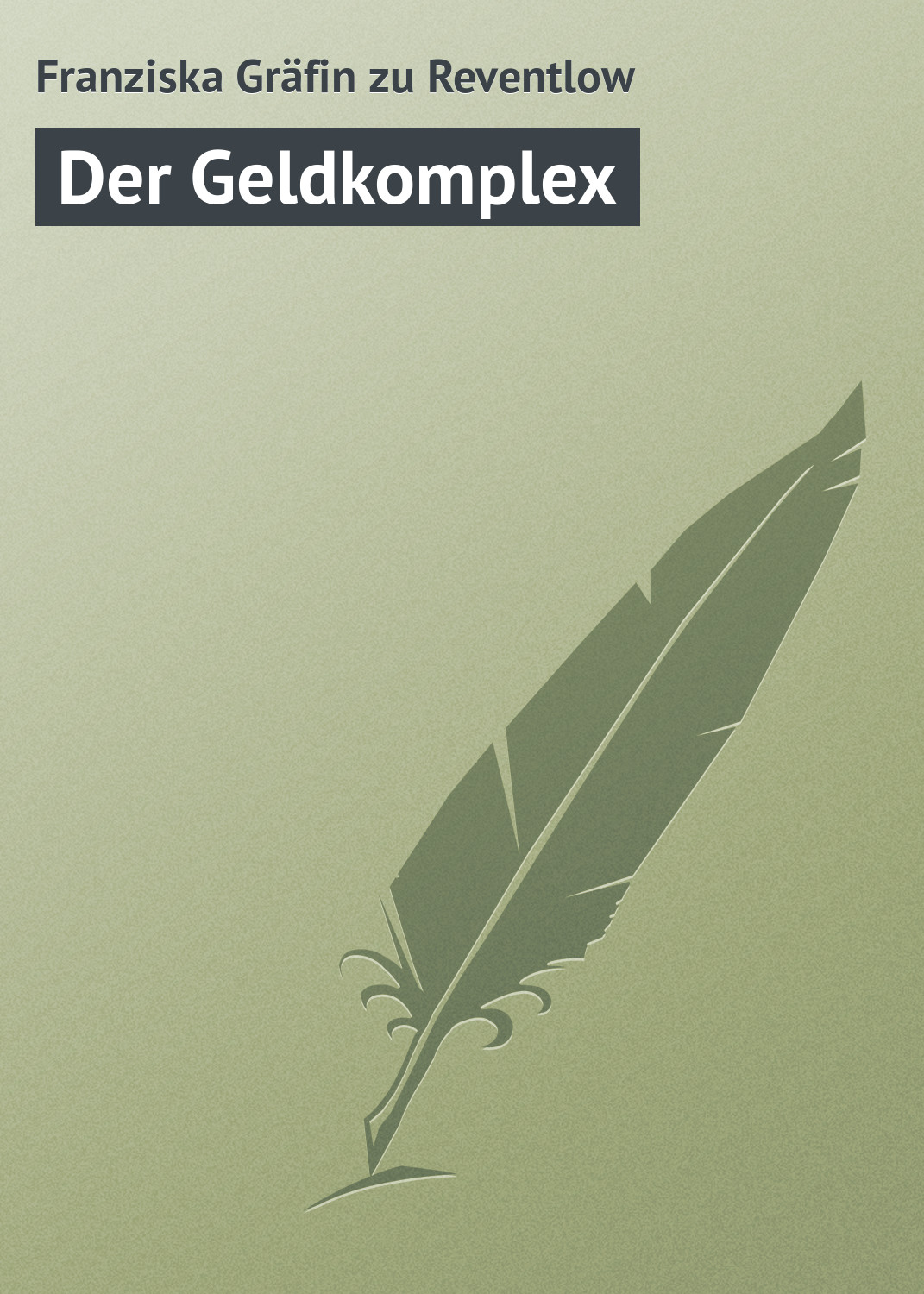 Книга Der Geldkomplex из серии , созданная Franziska Gräfin, может относится к жанру Зарубежная старинная литература, Зарубежная классика. Стоимость электронной книги Der Geldkomplex с идентификатором 21105158 составляет 5.99 руб.