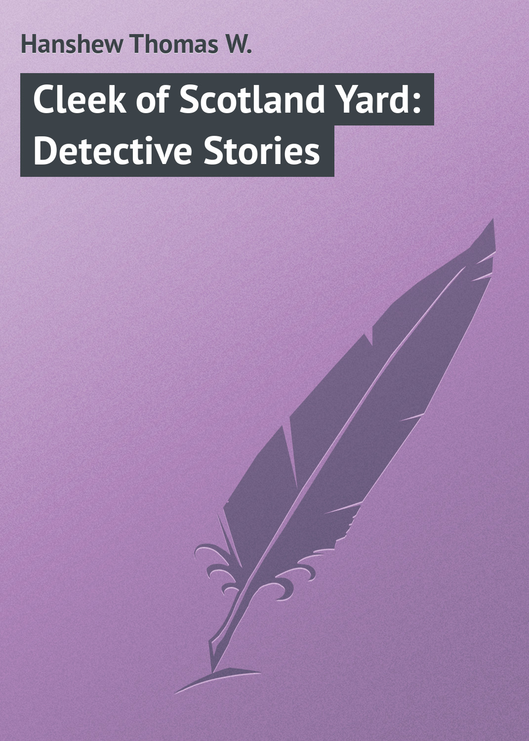 Книга Cleek of Scotland Yard: Detective Stories из серии , созданная Thomas Hanshew, может относится к жанру Классические детективы, Зарубежные детективы, Зарубежная классика. Стоимость электронной книги Cleek of Scotland Yard: Detective Stories с идентификатором 23145155 составляет 5.99 руб.