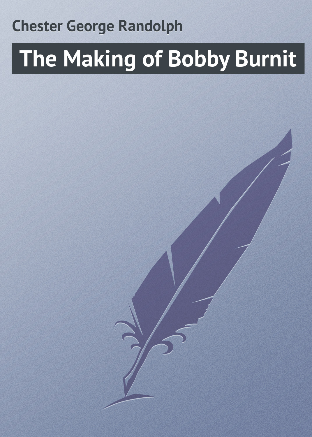 Книга The Making of Bobby Burnit из серии , созданная George Chester, может относится к жанру Зарубежные любовные романы, Зарубежная классика, Иностранные языки. Стоимость электронной книги The Making of Bobby Burnit с идентификатором 23146451 составляет 5.99 руб.