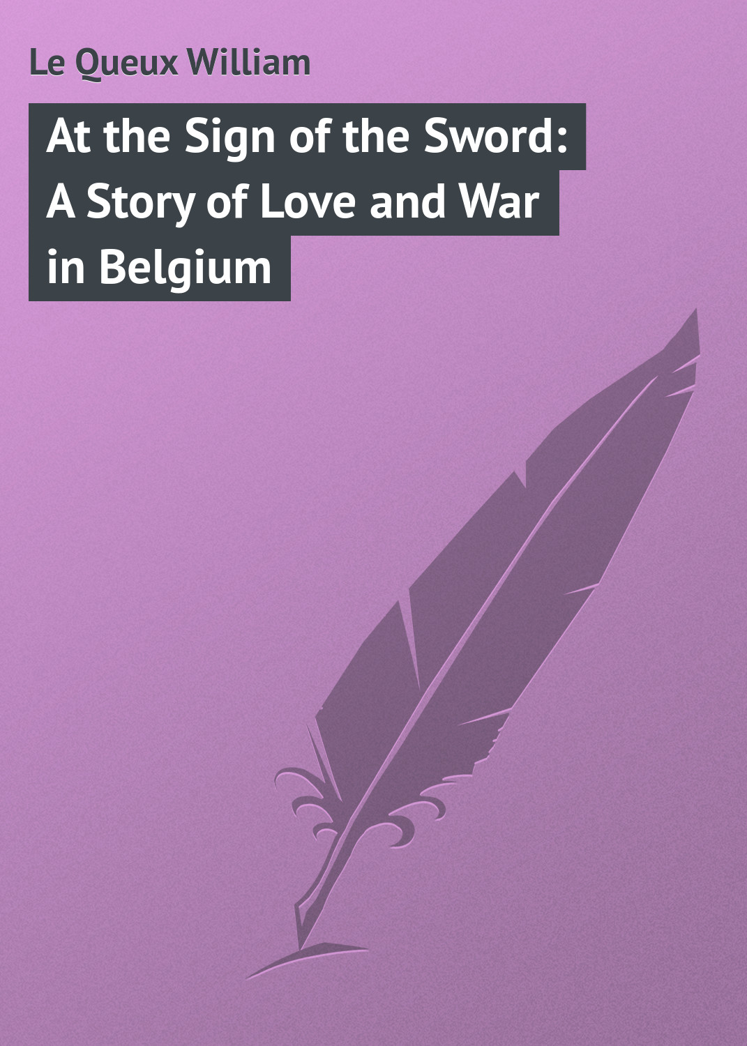 At the Sign of the Sword: A Story of Love and War in Belgium