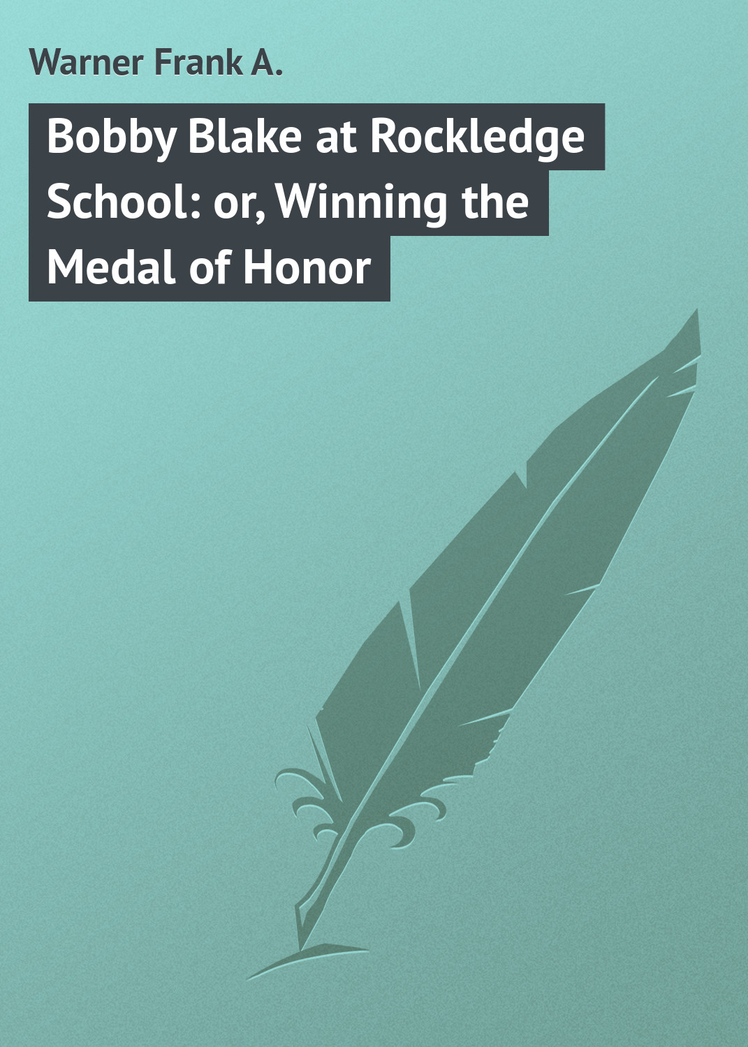 Bobby Blake at Rockledge School: or, Winning the Medal of Honor
