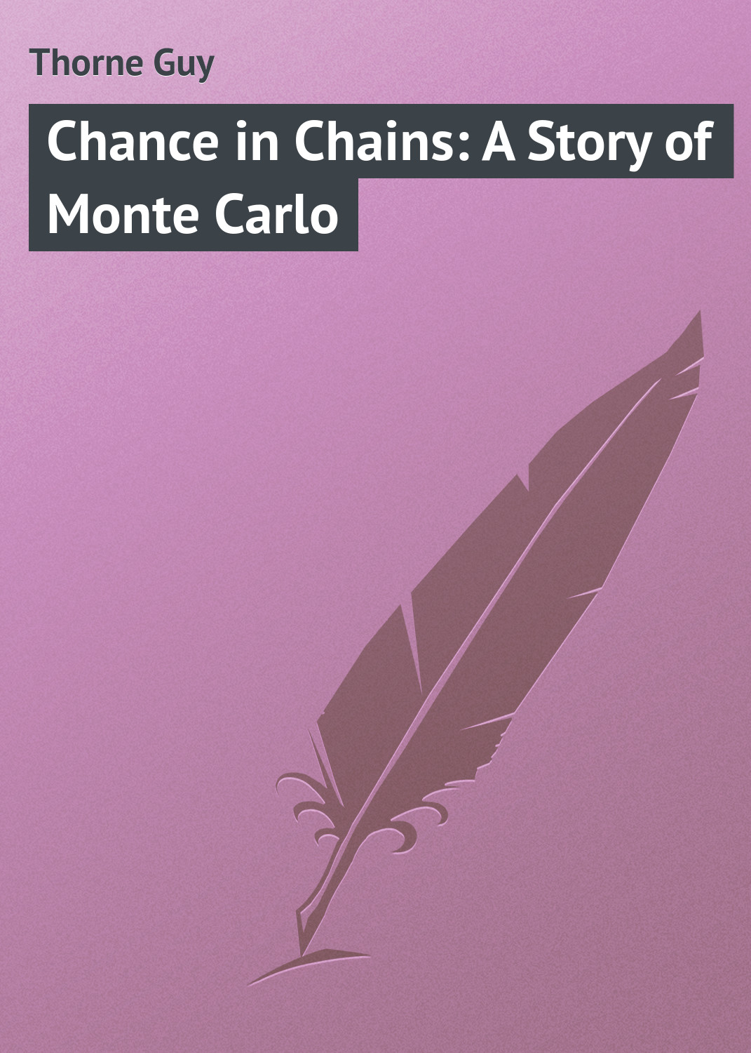 Книга Chance in Chains: A Story of Monte Carlo из серии , созданная Guy Thorne, может относится к жанру Зарубежная классика. Стоимость электронной книги Chance in Chains: A Story of Monte Carlo с идентификатором 23148251 составляет 5.99 руб.