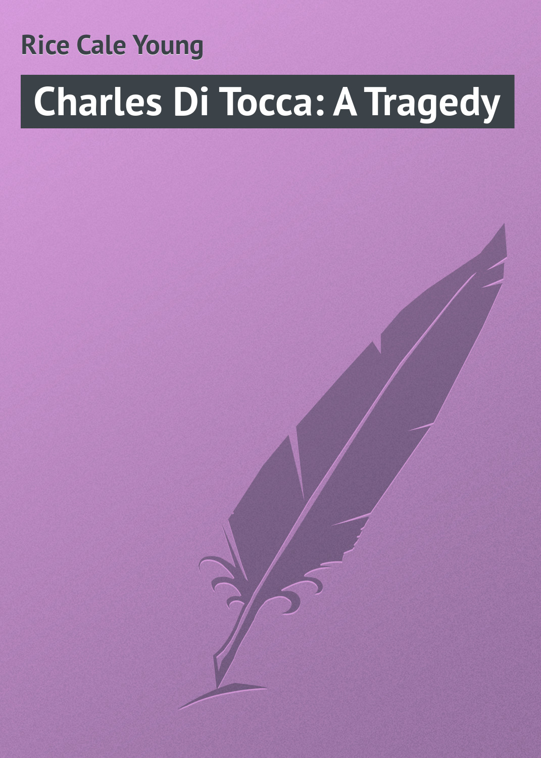 Книга Charles Di Tocca: A Tragedy из серии , созданная Cale Rice, может относится к жанру Зарубежная классика, Зарубежная драматургия. Стоимость электронной книги Charles Di Tocca: A Tragedy с идентификатором 23148259 составляет 5.99 руб.
