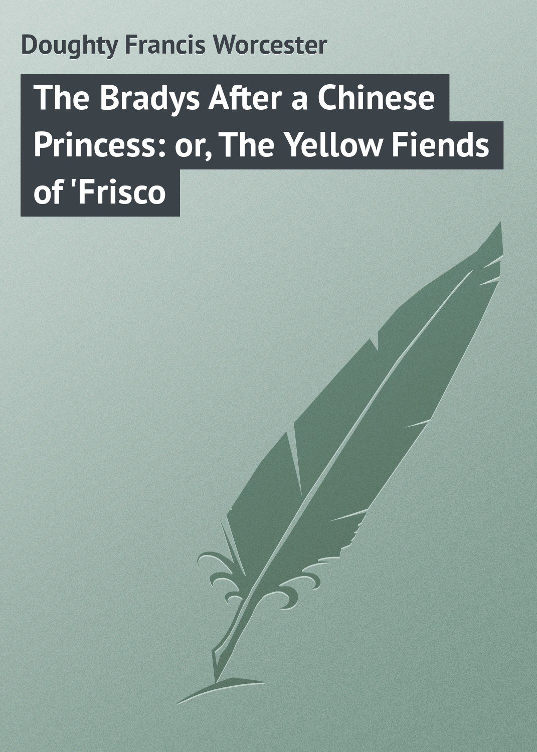 The Bradys After a Chinese Princess: or, The Yellow Fiends of'Frisco