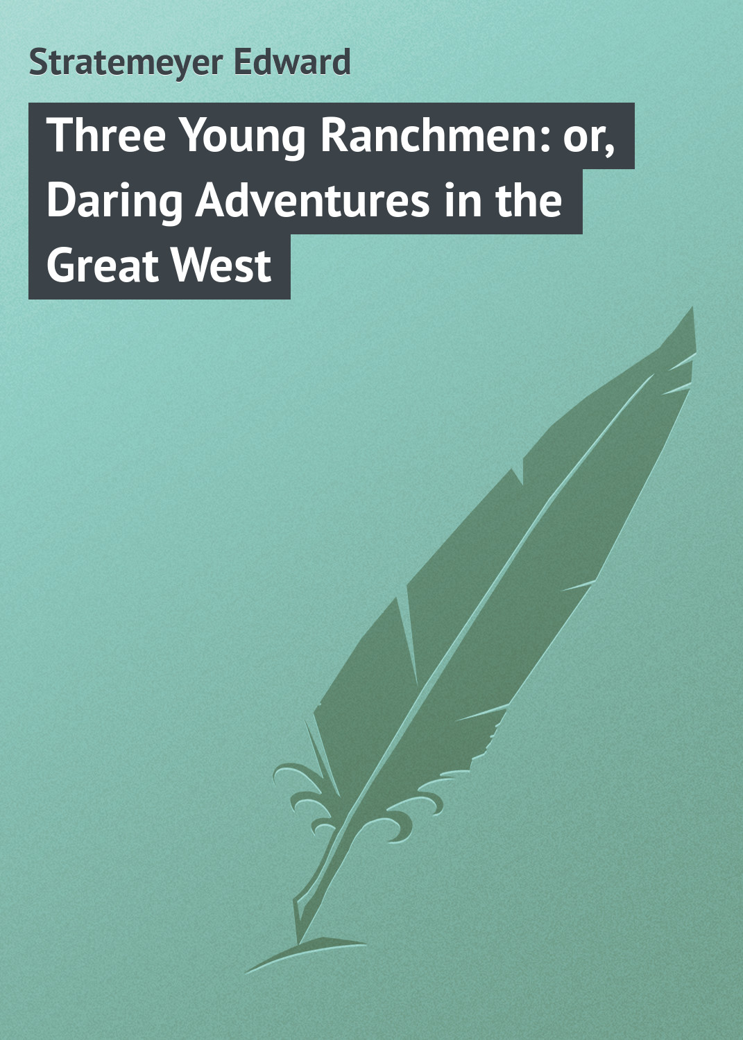 Three Young Ranchmen: or, Daring Adventures in the Great West