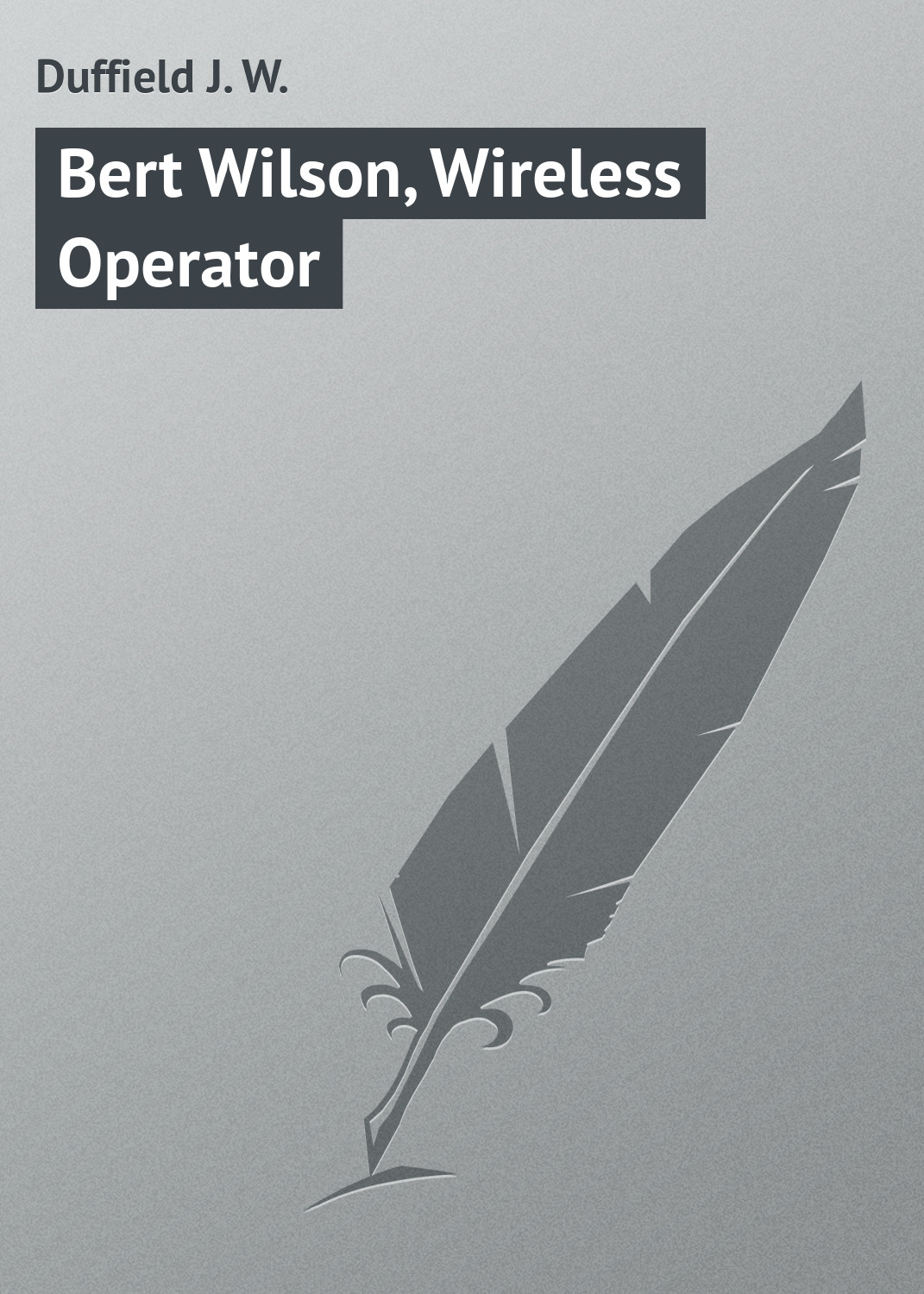 Книга Bert Wilson, Wireless Operator из серии , созданная J. Duffield, может относится к жанру Зарубежная классика, Зарубежные детские книги. Стоимость электронной книги Bert Wilson, Wireless Operator с идентификатором 23154659 составляет 5.99 руб.
