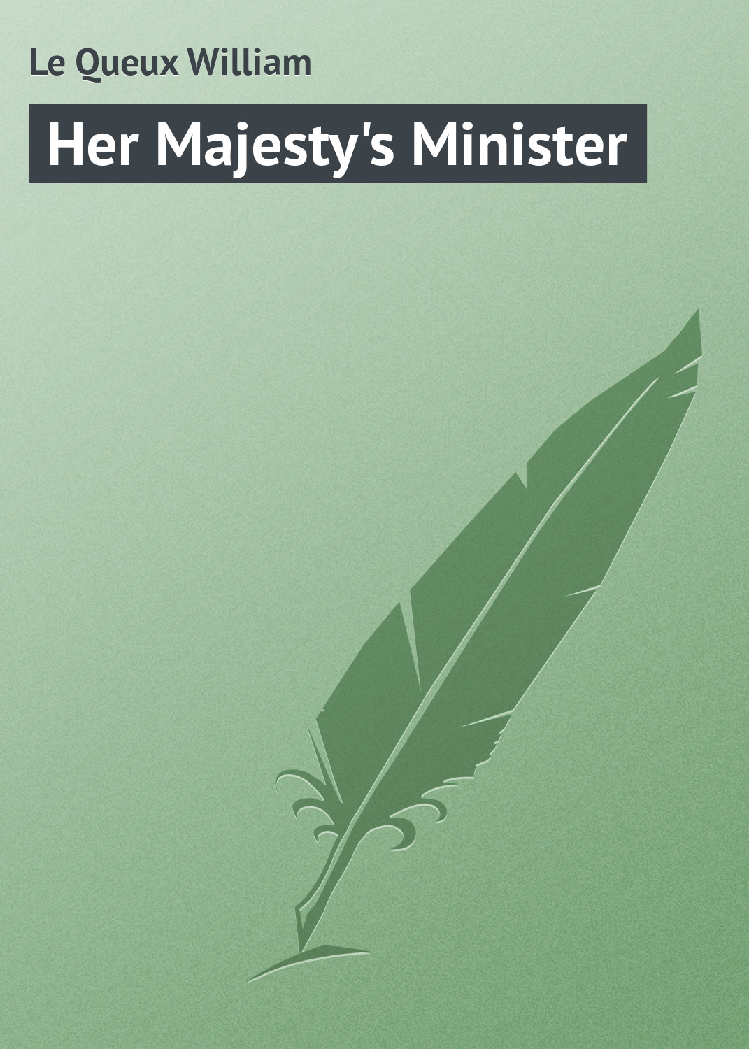 Книга Her Majesty's Minister из серии , созданная William Le Queux, может относится к жанру Зарубежная классика. Стоимость электронной книги Her Majesty's Minister с идентификатором 23155059 составляет 5.99 руб.
