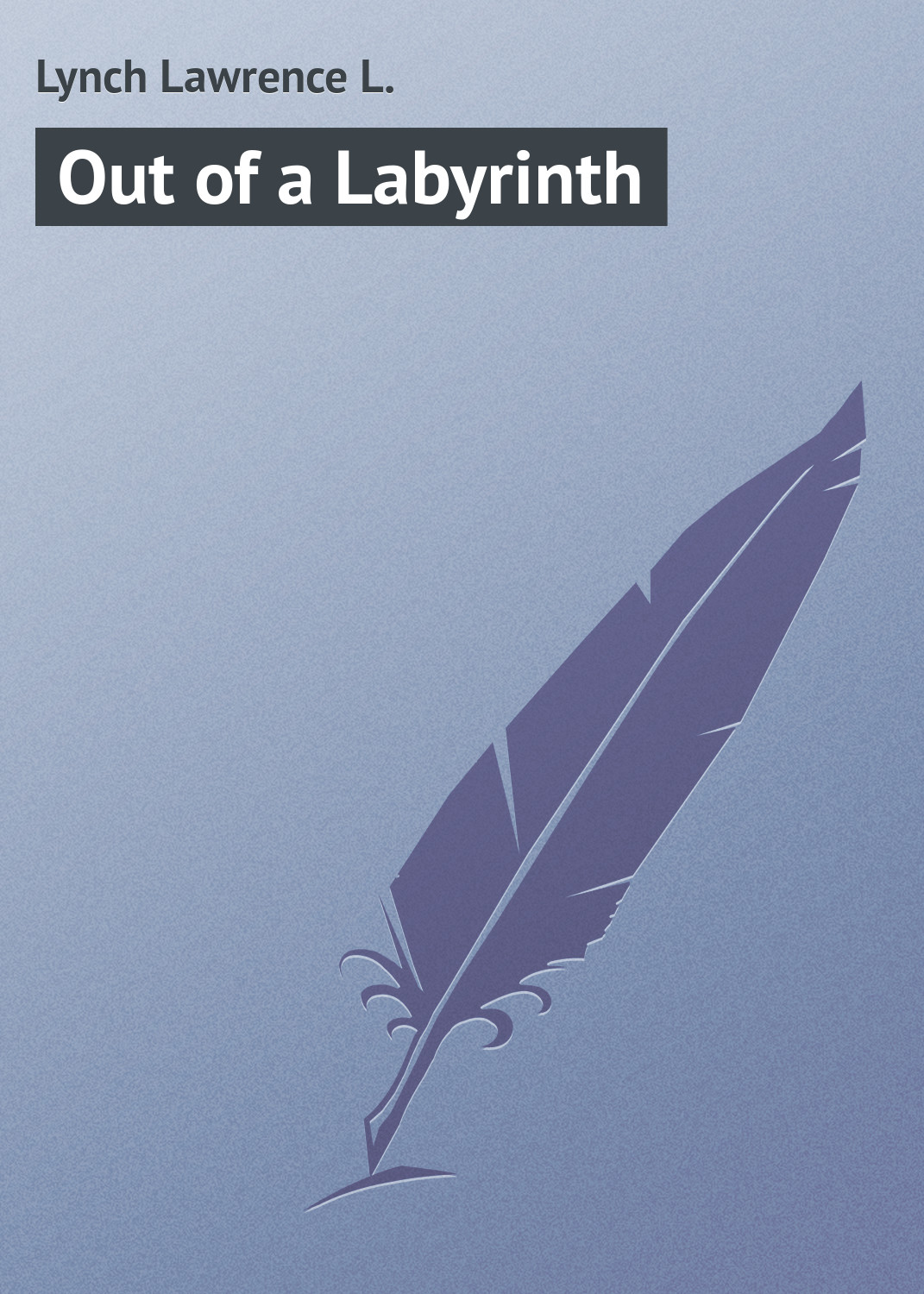 Книга Out of a Labyrinth из серии , созданная Lawrence Lynch, может относится к жанру Зарубежная классика. Стоимость электронной книги Out of a Labyrinth с идентификатором 23155459 составляет 5.99 руб.