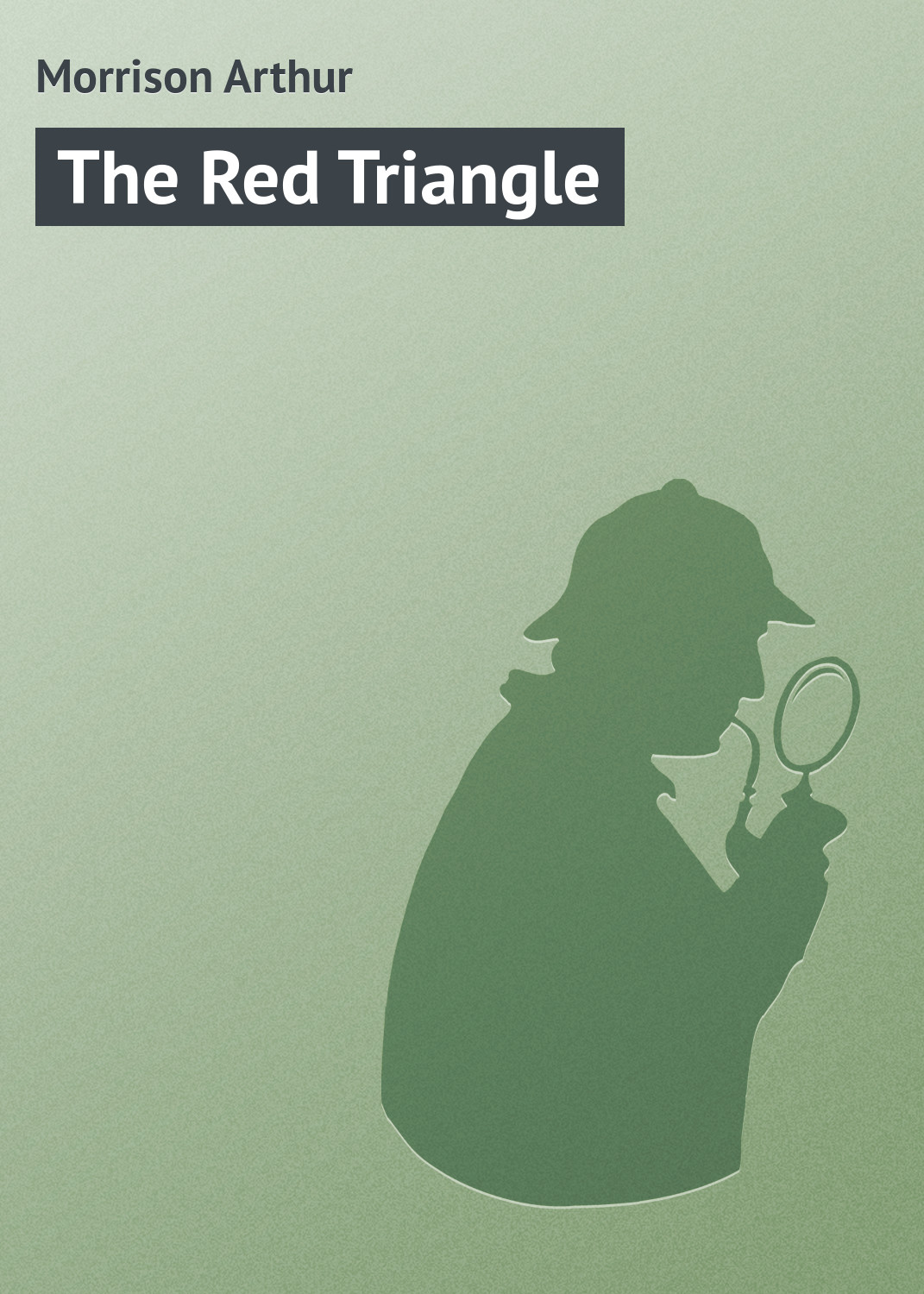 Книга The Red Triangle из серии , созданная Arthur Morrison, может относится к жанру Классические детективы, Зарубежные детективы, Зарубежная классика, Иностранные языки. Стоимость электронной книги The Red Triangle с идентификатором 23157051 составляет 5.99 руб.