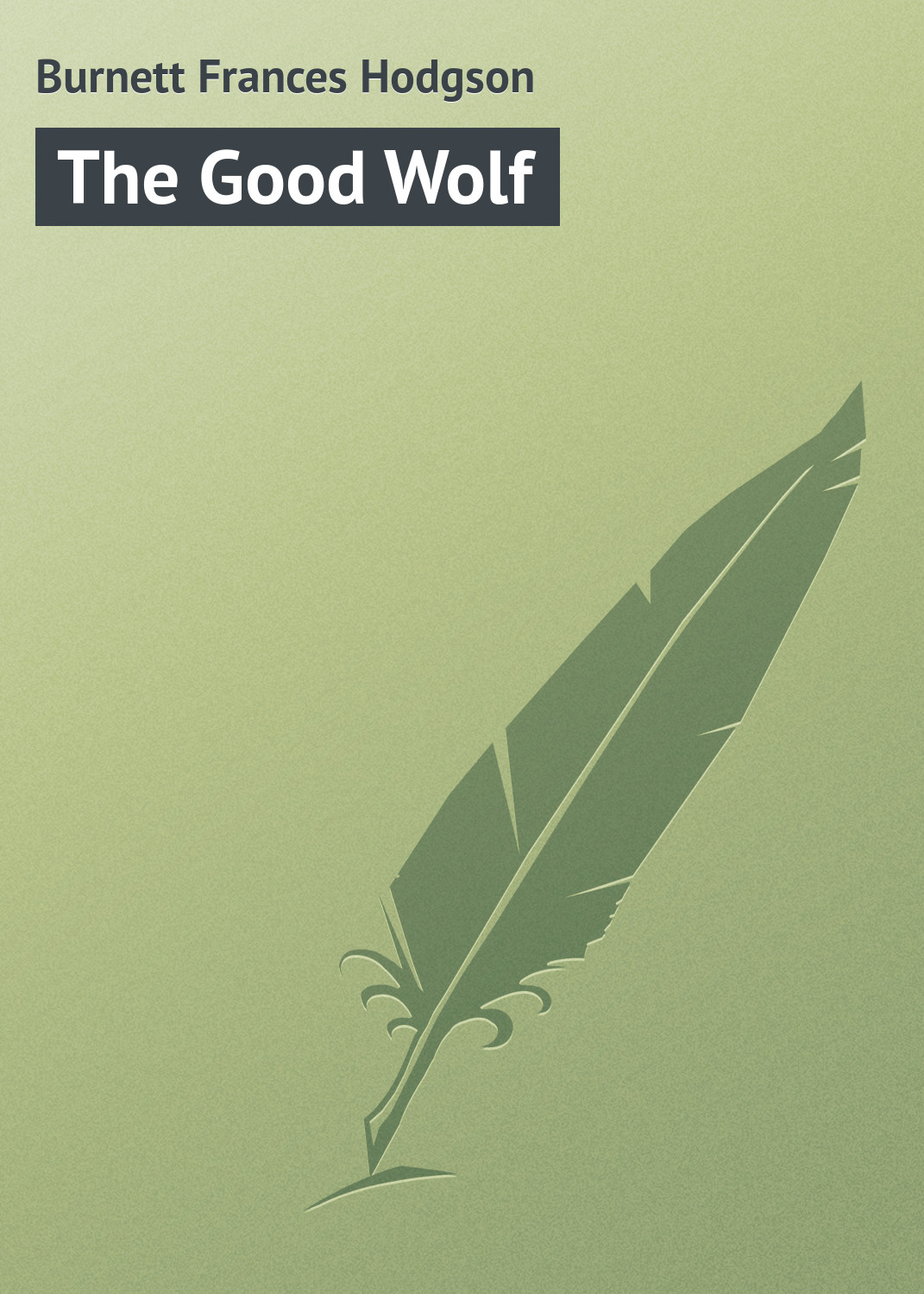 Книга The Good Wolf из серии , созданная Frances Burnett, может относится к жанру Природа и животные, Зарубежная классика, Зарубежные детские книги. Стоимость книги The Good Wolf  с идентификатором 23158555 составляет 5.99 руб.