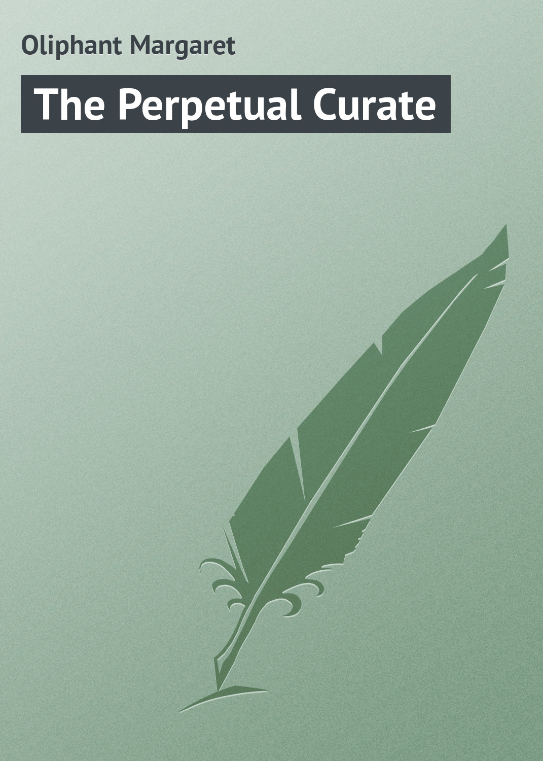 Книга The Perpetual Curate из серии , созданная Margaret Oliphant, может относится к жанру Зарубежная классика, Иностранные языки. Стоимость электронной книги The Perpetual Curate с идентификатором 23158851 составляет 5.99 руб.