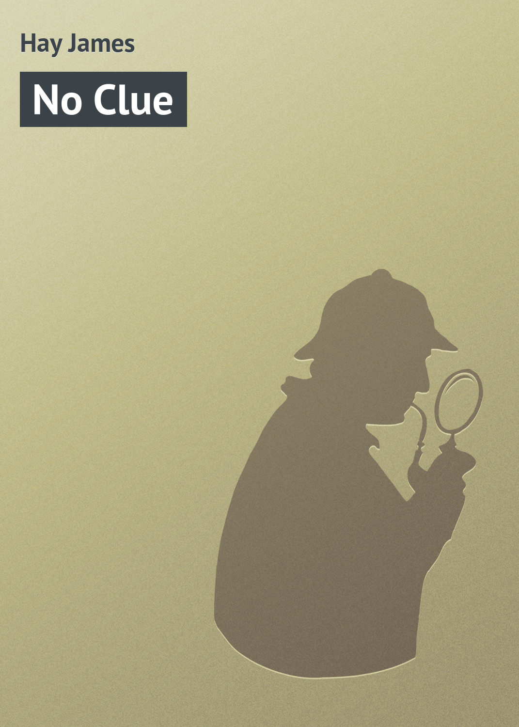 Книга No Clue из серии , созданная James Hay, может относится к жанру Классические детективы, Зарубежные детективы, Зарубежная классика, Иностранные языки. Стоимость электронной книги No Clue с идентификатором 23159651 составляет 5.99 руб.