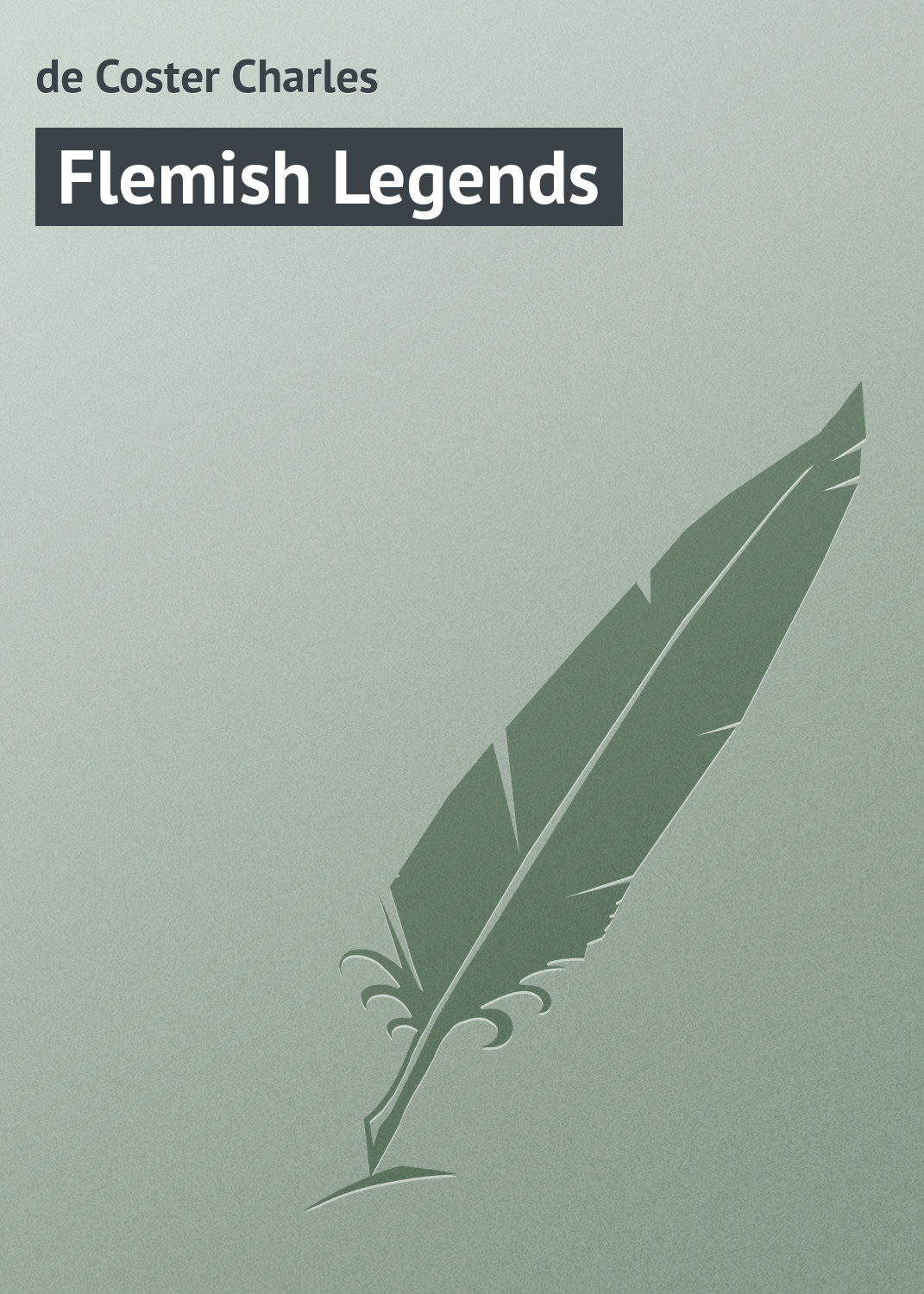 Книга Flemish Legends из серии , созданная Charles de Coster, может относится к жанру Зарубежная классика. Стоимость электронной книги Flemish Legends с идентификатором 23160259 составляет 5.99 руб.