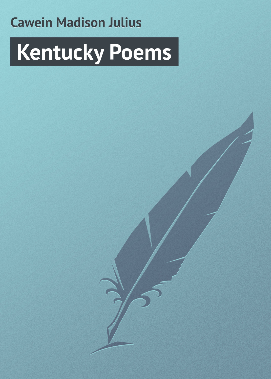 Книга Kentucky Poems из серии , созданная Madison Cawein, может относится к жанру Зарубежная классика. Стоимость электронной книги Kentucky Poems с идентификатором 23160459 составляет 5.99 руб.