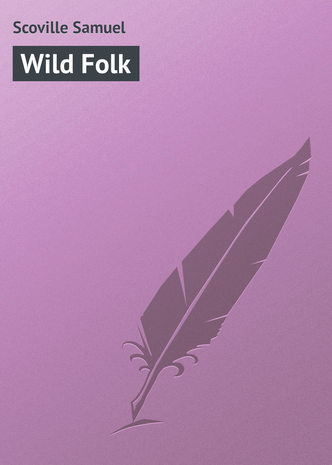 Книга Wild Folk из серии , созданная Samuel Scoville, может относится к жанру Природа и животные, Зарубежная классика, Зарубежный юмор, Анекдоты. Стоимость книги Wild Folk  с идентификатором 23161459 составляет 5.99 руб.