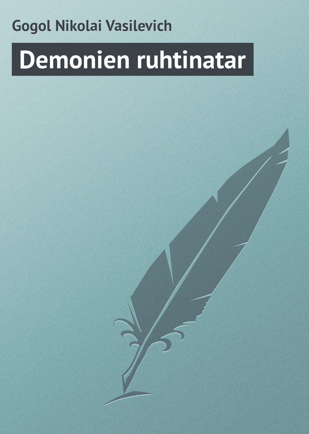 Книга Demonien ruhtinatar из серии , созданная Nikolai Gogol, может относится к жанру Русская классика. Стоимость электронной книги Demonien ruhtinatar с идентификатором 23162651 составляет 5.99 руб.