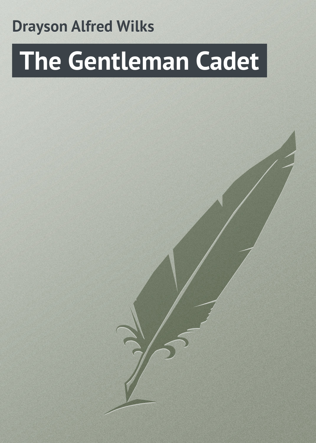 Книга The Gentleman Cadet из серии , созданная Alfred Drayson, может относится к жанру Зарубежная классика, Зарубежные детские книги, Иностранные языки. Стоимость электронной книги The Gentleman Cadet с идентификатором 23163155 составляет 5.99 руб.