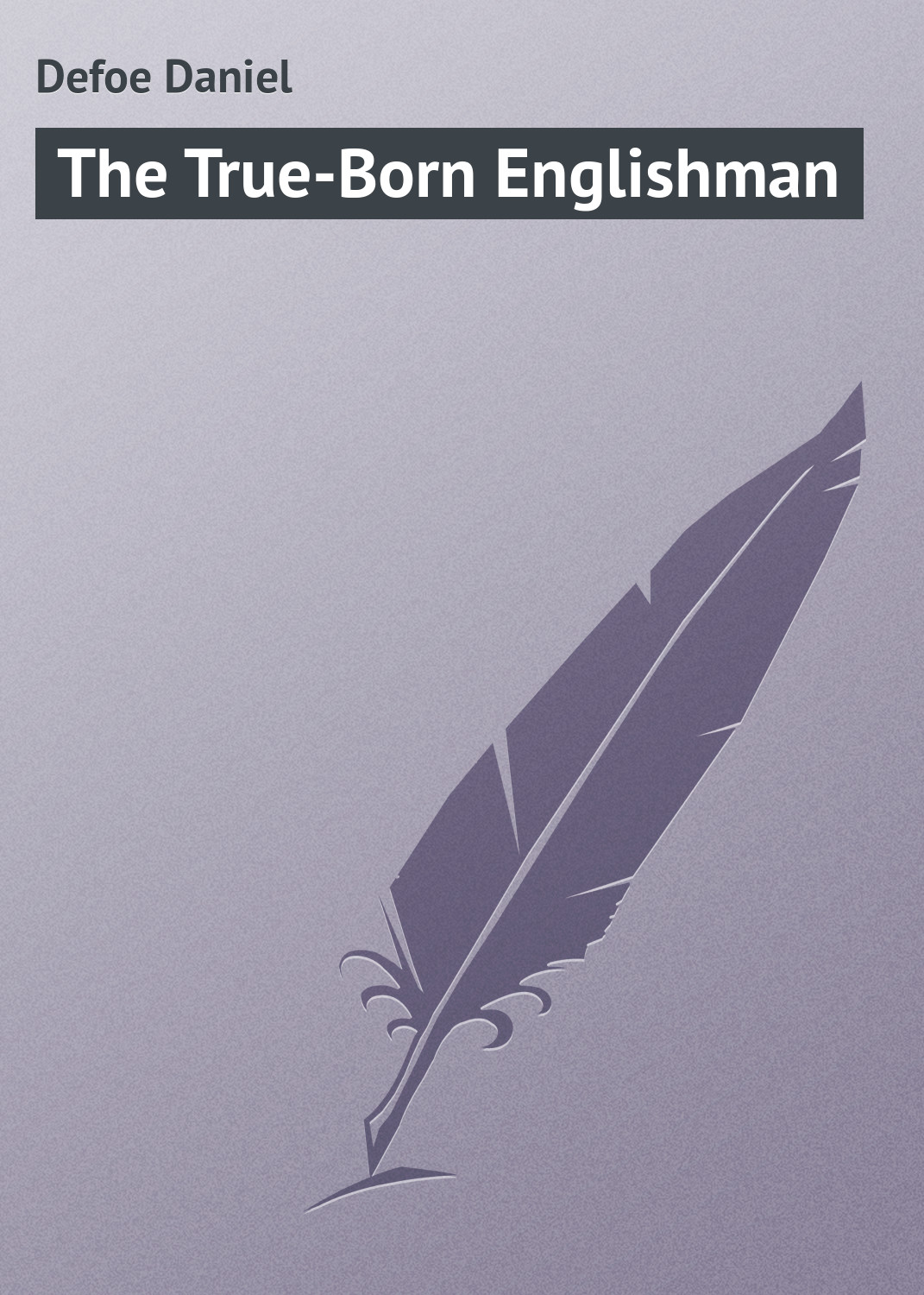 Книга The True-Born Englishman из серии , созданная Daniel Defoe, может относится к жанру Юмор: прочее, Зарубежная классика, Иностранные языки. Стоимость электронной книги The True-Born Englishman с идентификатором 23163451 составляет 5.99 руб.