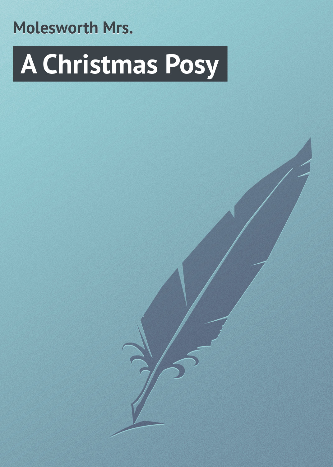 Книга A Christmas Posy из серии , созданная Mrs. Molesworth, может относится к жанру Зарубежная классика, Зарубежные детские книги, Иностранные языки. Стоимость электронной книги A Christmas Posy с идентификатором 23164155 составляет 5.99 руб.