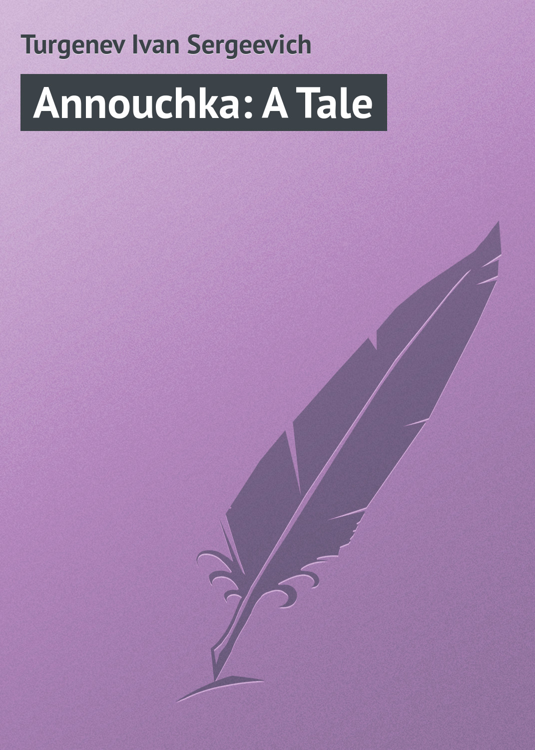 Книга Annouchka: A Tale из серии , созданная Turgenev Ivan, может относится к жанру Русская классика. Стоимость электронной книги Annouchka: A Tale с идентификатором 23164659 составляет 5.99 руб.