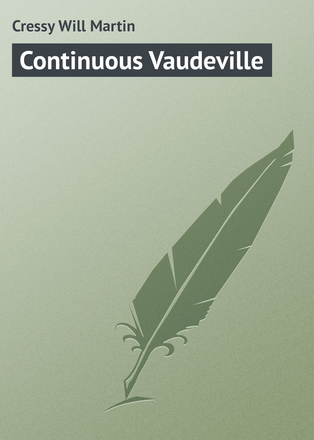 Книга Continuous Vaudeville из серии , созданная Will Cressy, может относится к жанру Зарубежная классика, Зарубежный юмор. Стоимость электронной книги Continuous Vaudeville с идентификатором 23165259 составляет 5.99 руб.