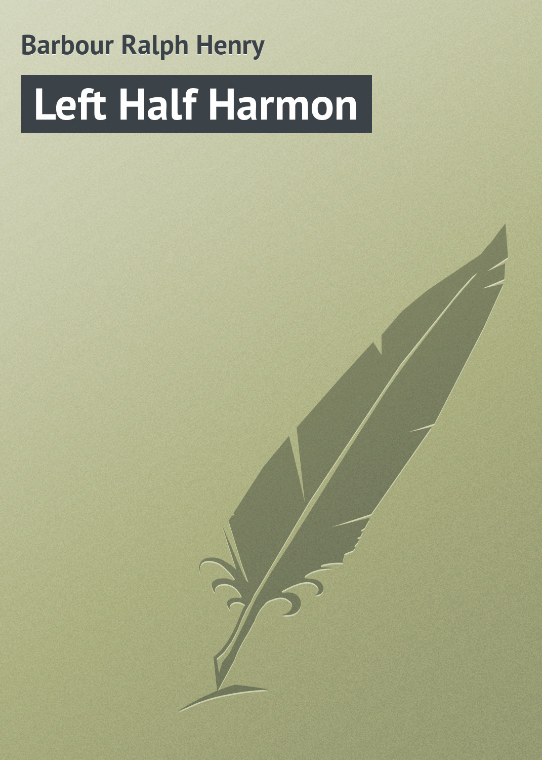 Книга Left Half Harmon из серии , созданная Ralph Barbour, может относится к жанру Зарубежная классика, Зарубежные детские книги. Стоимость электронной книги Left Half Harmon с идентификатором 23166651 составляет 5.99 руб.