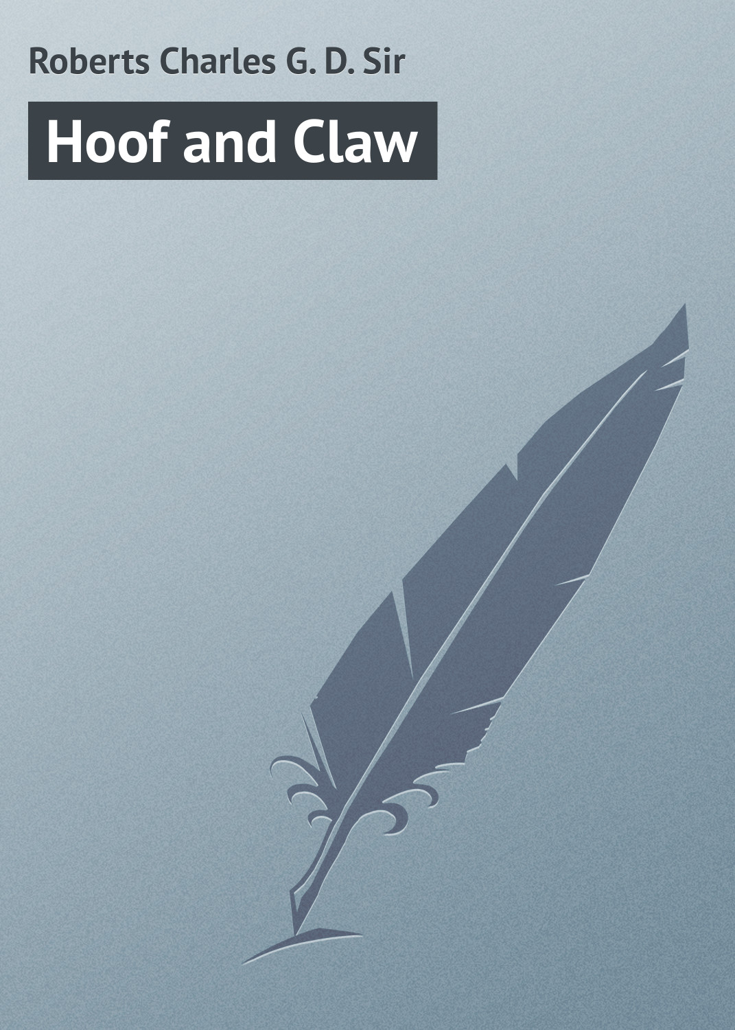 Книга Hoof and Claw из серии , созданная Charles Roberts, может относится к жанру Иностранные языки, Зарубежная классика. Стоимость электронной книги Hoof and Claw с идентификатором 23171851 составляет 5.99 руб.