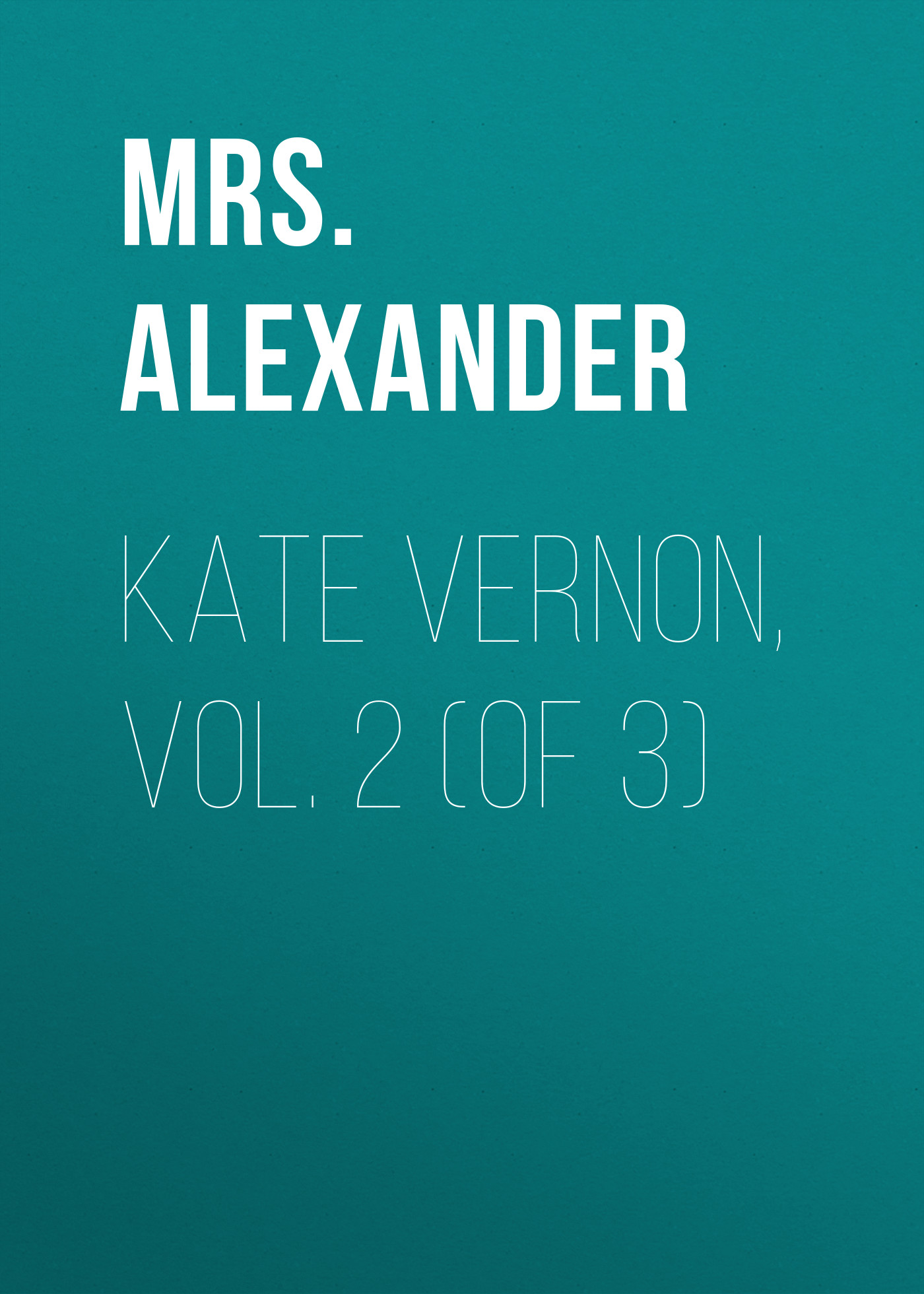 Книга Kate Vernon, Vol. 2 (of 3) из серии , созданная Mrs. Alexander, может относится к жанру Зарубежная старинная литература, Зарубежная классика, Иностранные языки. Стоимость электронной книги Kate Vernon, Vol. 2 (of 3) с идентификатором 24165452 составляет 0 руб.