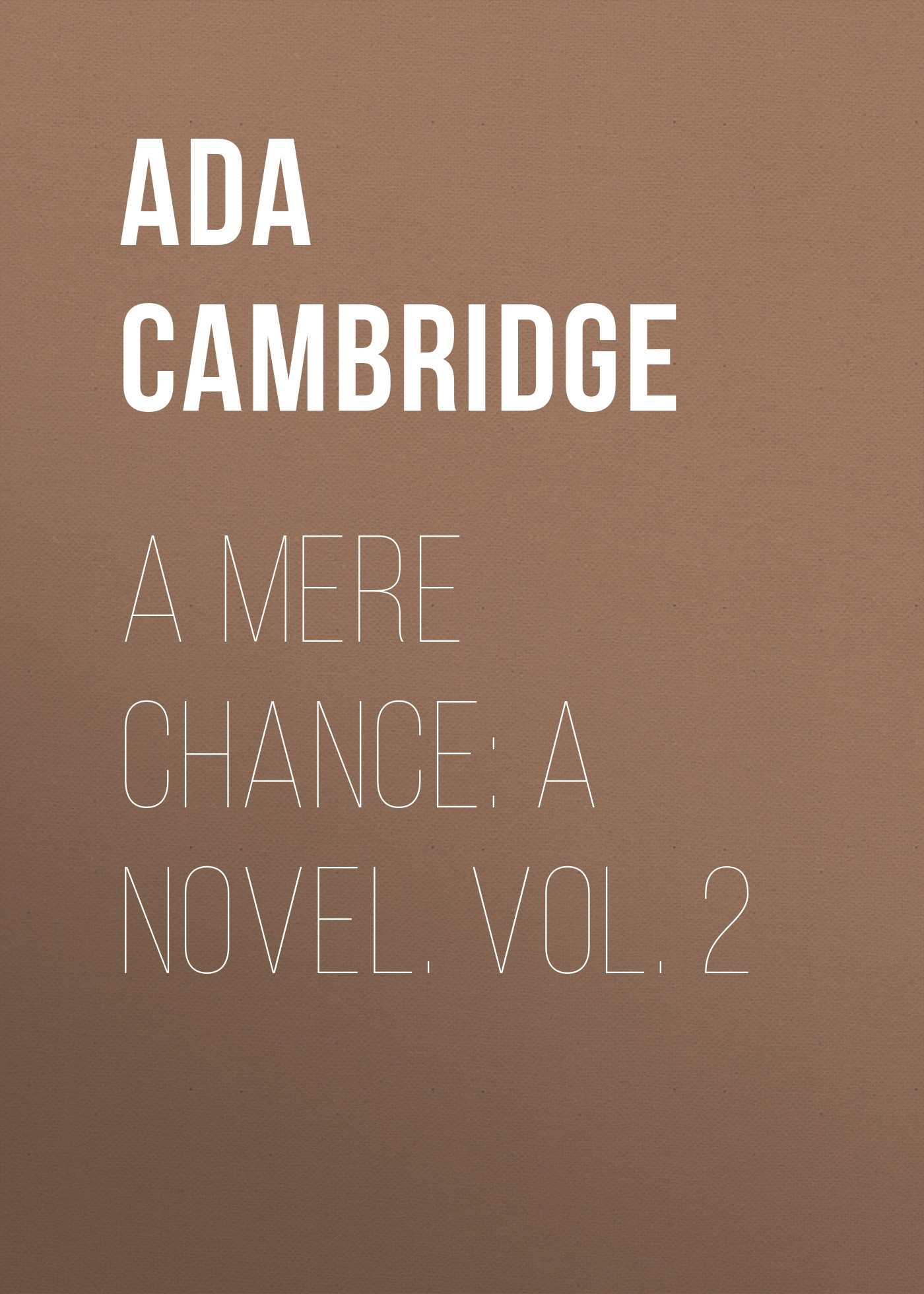 Книга A Mere Chance: A Novel. Vol. 2 из серии , созданная Ada Cambridge, может относится к жанру Зарубежная старинная литература, Зарубежная классика. Стоимость электронной книги A Mere Chance: A Novel. Vol. 2 с идентификатором 24170852 составляет 0.90 руб.