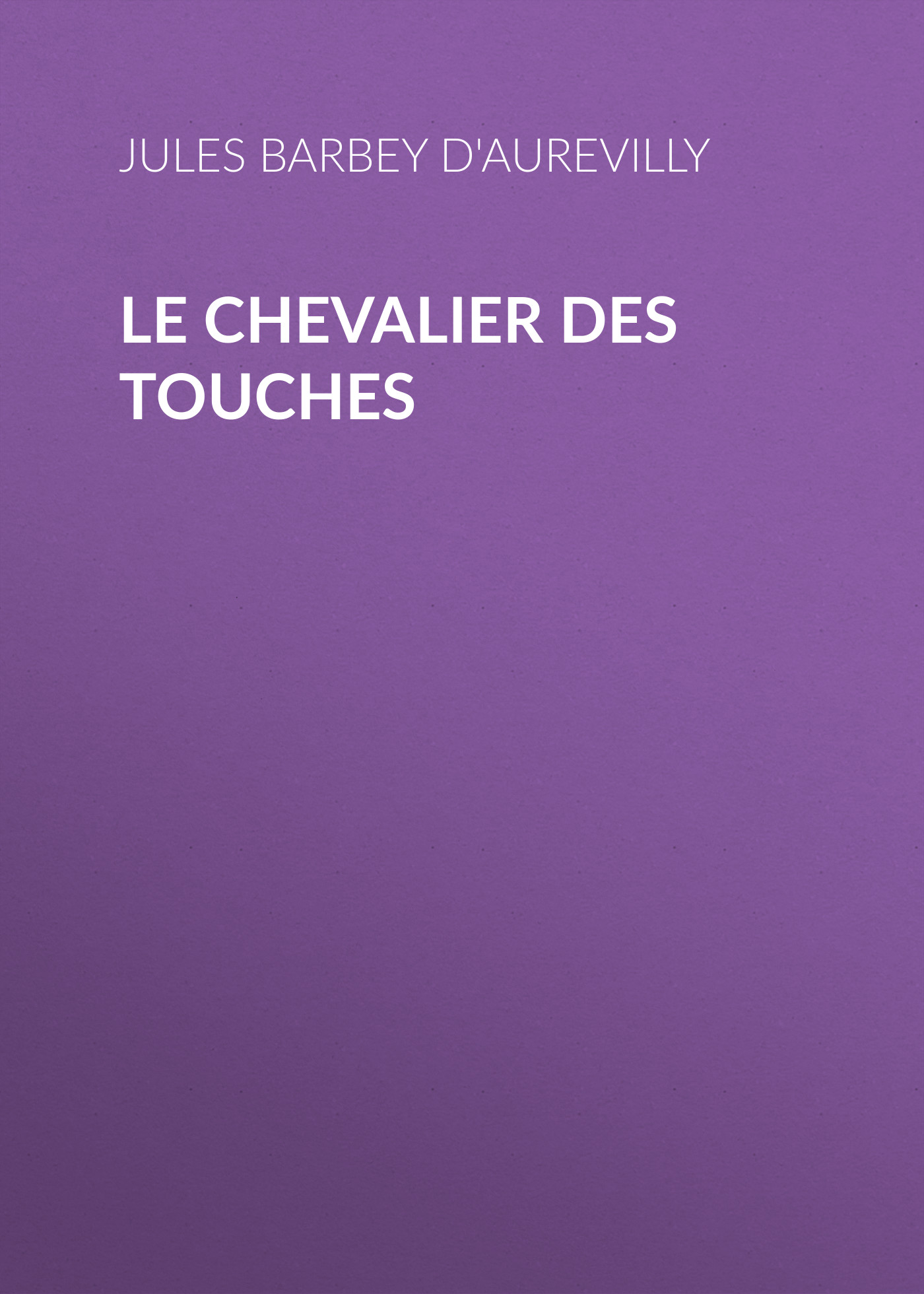Книга Le Chevalier des Touches из серии , созданная Jules Barbey d'Aurevilly, может относится к жанру Зарубежная старинная литература, Зарубежная классика, Историческая литература. Стоимость электронной книги Le Chevalier des Touches с идентификатором 24171252 составляет 0.90 руб.