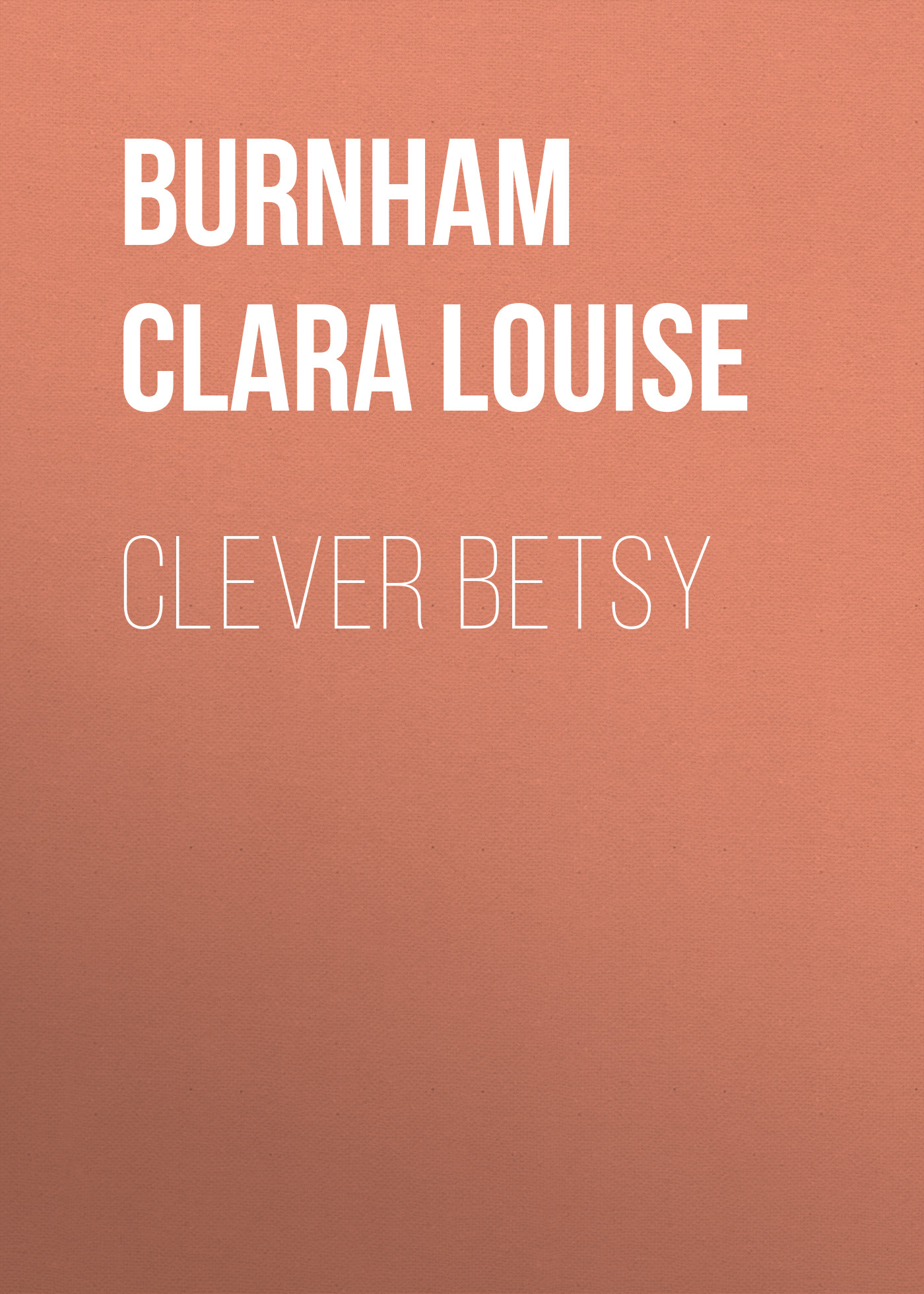Книга Clever Betsy из серии , созданная Clara Burnham, может относится к жанру Зарубежная старинная литература, Зарубежная классика. Стоимость электронной книги Clever Betsy с идентификатором 24173956 составляет 0 руб.