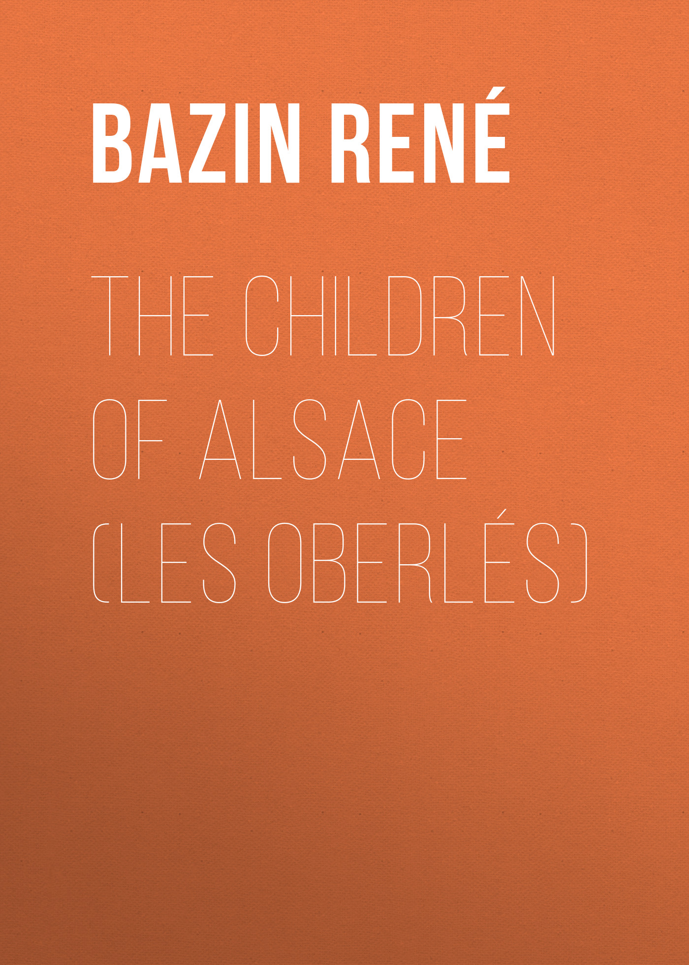 Книга The Children of Alsace (Les Oberlés) из серии , созданная René Bazin, может относится к жанру Иностранные языки, Зарубежная старинная литература, Зарубежная классика. Стоимость электронной книги The Children of Alsace (Les Oberlés) с идентификатором 24177652 составляет 0.90 руб.