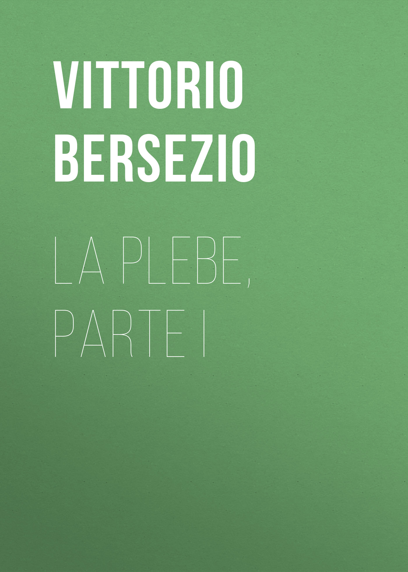 Книга La plebe, parte I из серии , созданная Vittorio Bersezio, может относится к жанру Зарубежная старинная литература, Зарубежная классика. Стоимость электронной книги La plebe, parte I с идентификатором 24178252 составляет 0 руб.