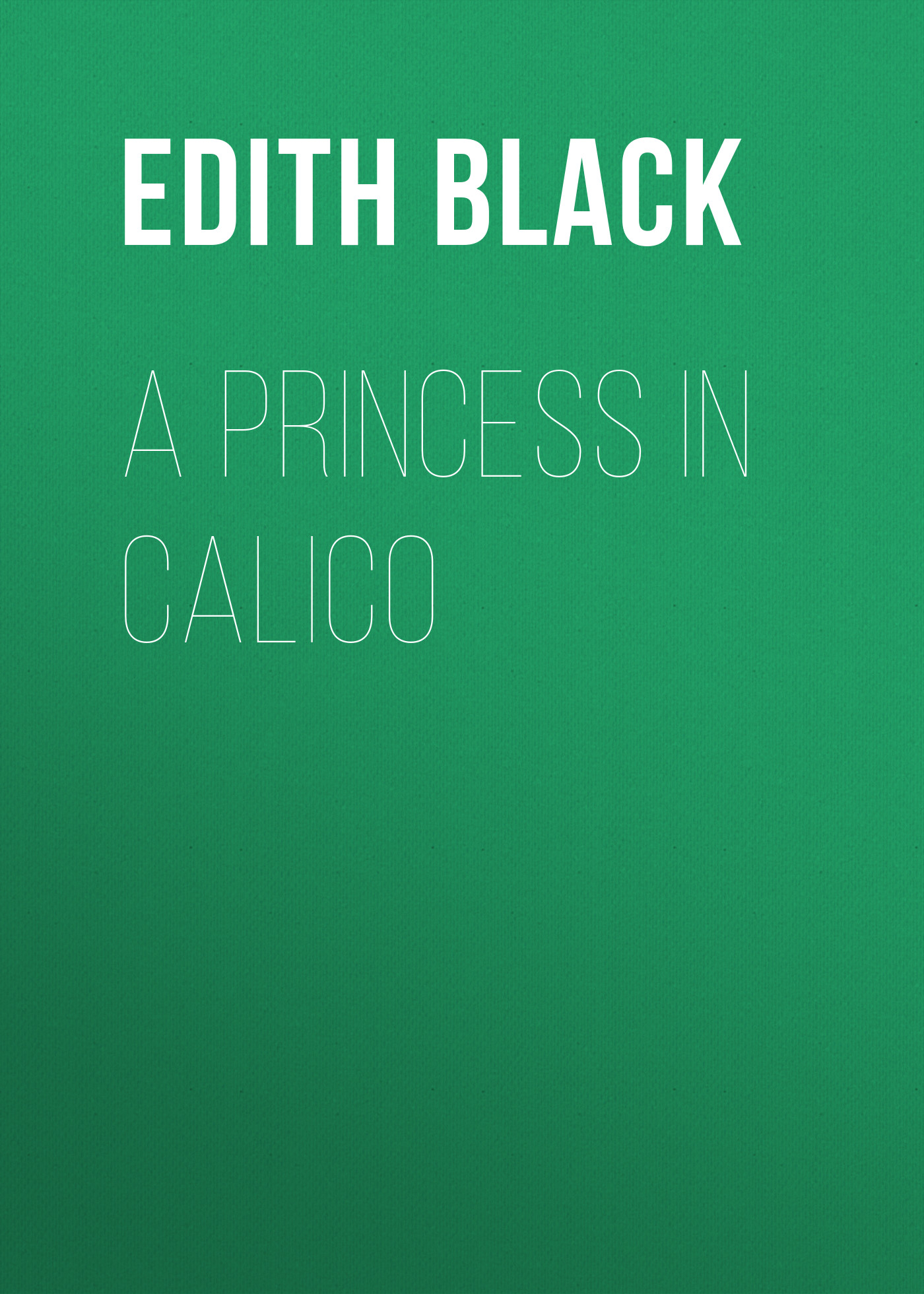 Книга A Princess in Calico из серии , созданная Edith Black, может относится к жанру Зарубежная старинная литература, Зарубежная классика, Зарубежные детские книги. Стоимость электронной книги A Princess in Calico с идентификатором 24178652 составляет 0.90 руб.