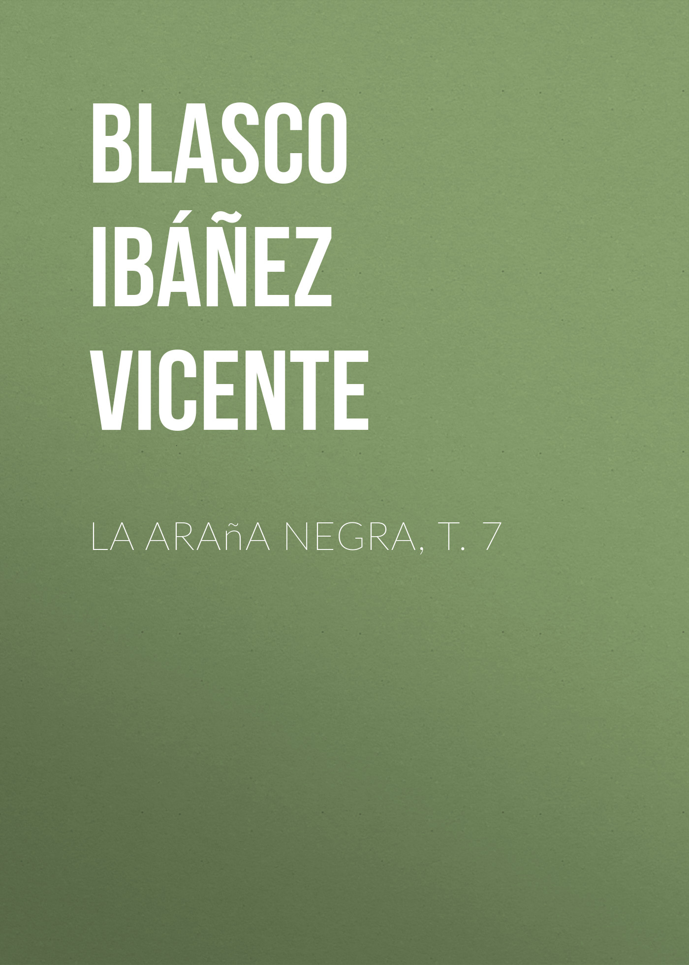 Книга La araña negra, t. 7 из серии , созданная Vicente Blasco Ibáñez, может относится к жанру Иностранные языки, Зарубежная старинная литература, Зарубежная классика. Стоимость электронной книги La araña negra, t. 7 с идентификатором 24178852 составляет 0 руб.