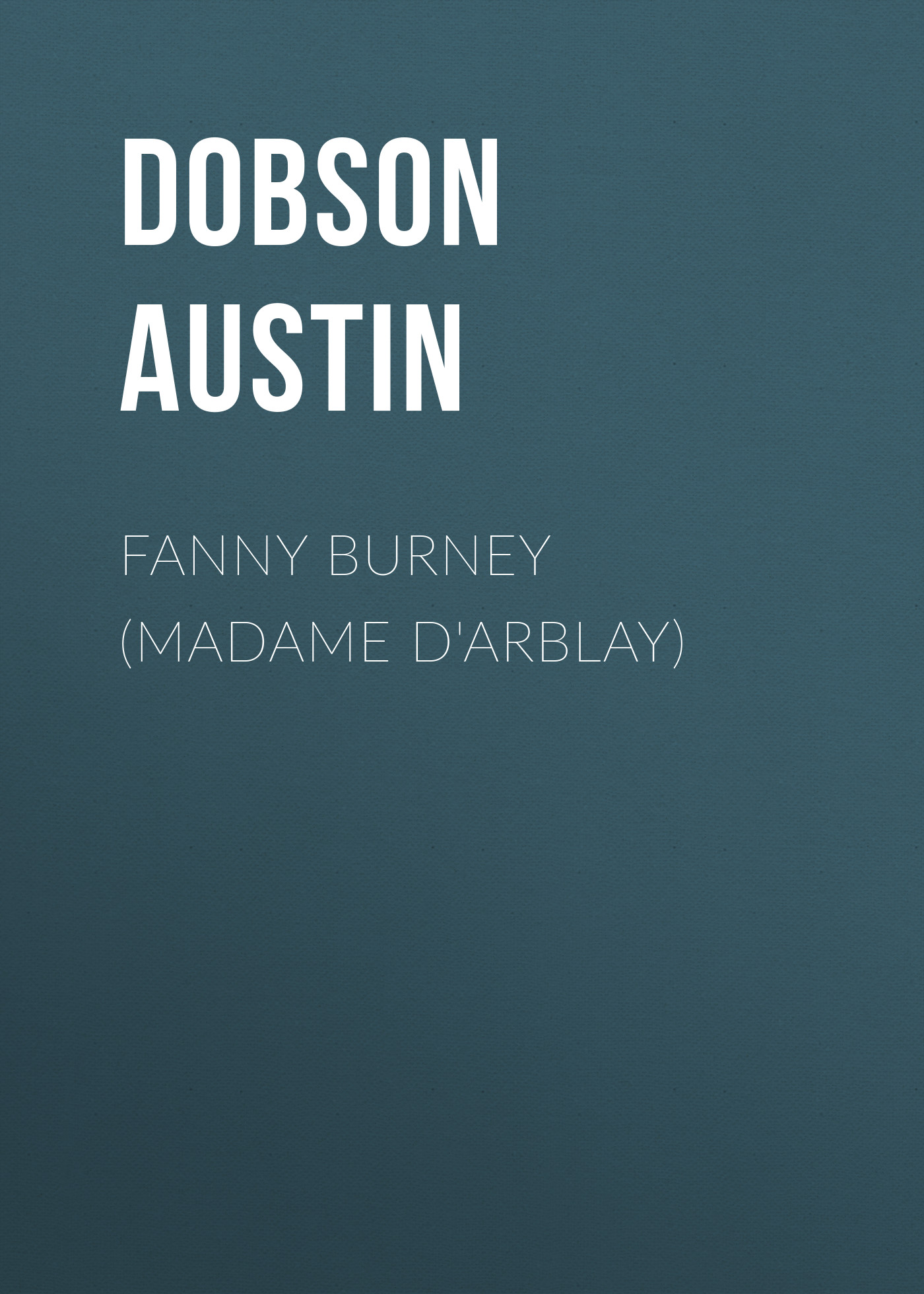 Книга Fanny Burney (Madame D'Arblay) из серии , созданная Austin Dobson, может относится к жанру Зарубежная старинная литература, Зарубежная классика. Стоимость электронной книги Fanny Burney (Madame D'Arblay) с идентификатором 24620053 составляет 0 руб.
