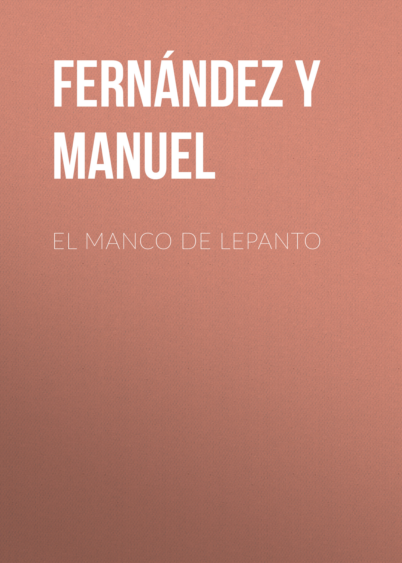 Книга El manco de Lepanto из серии , созданная Manuel Fernández y González, может относится к жанру Зарубежная старинная литература, Зарубежная классика. Стоимость электронной книги El manco de Lepanto с идентификатором 24727353 составляет 0 руб.