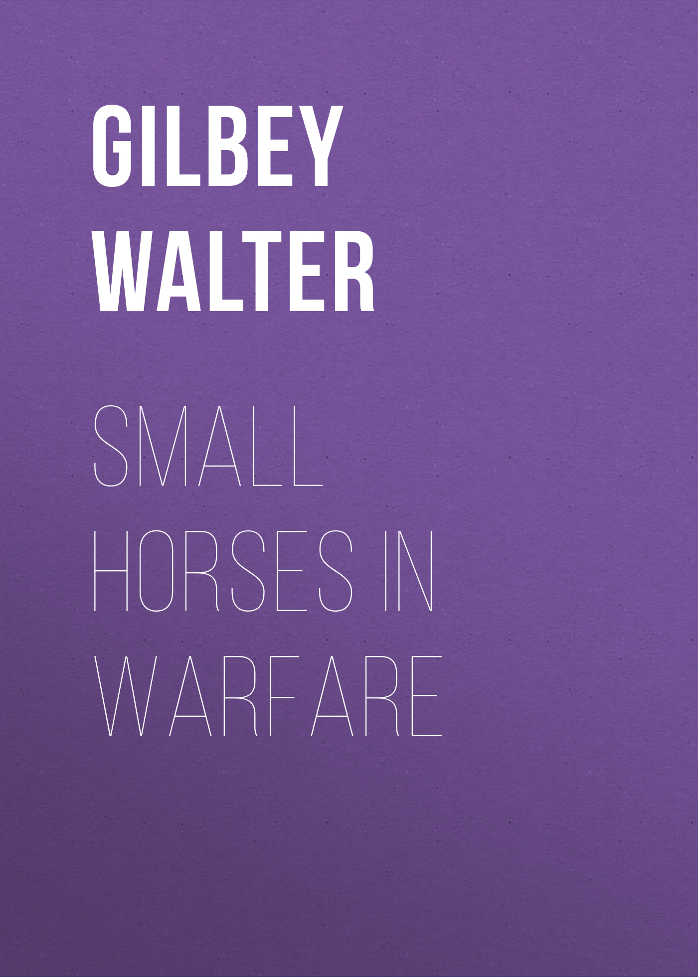 Книга Small Horses in Warfare из серии , созданная Walter Gilbey, может относится к жанру Природа и животные, Зарубежная старинная литература, Зарубежная классика. Стоимость книги Small Horses in Warfare  с идентификатором 24936653 составляет 0 руб.