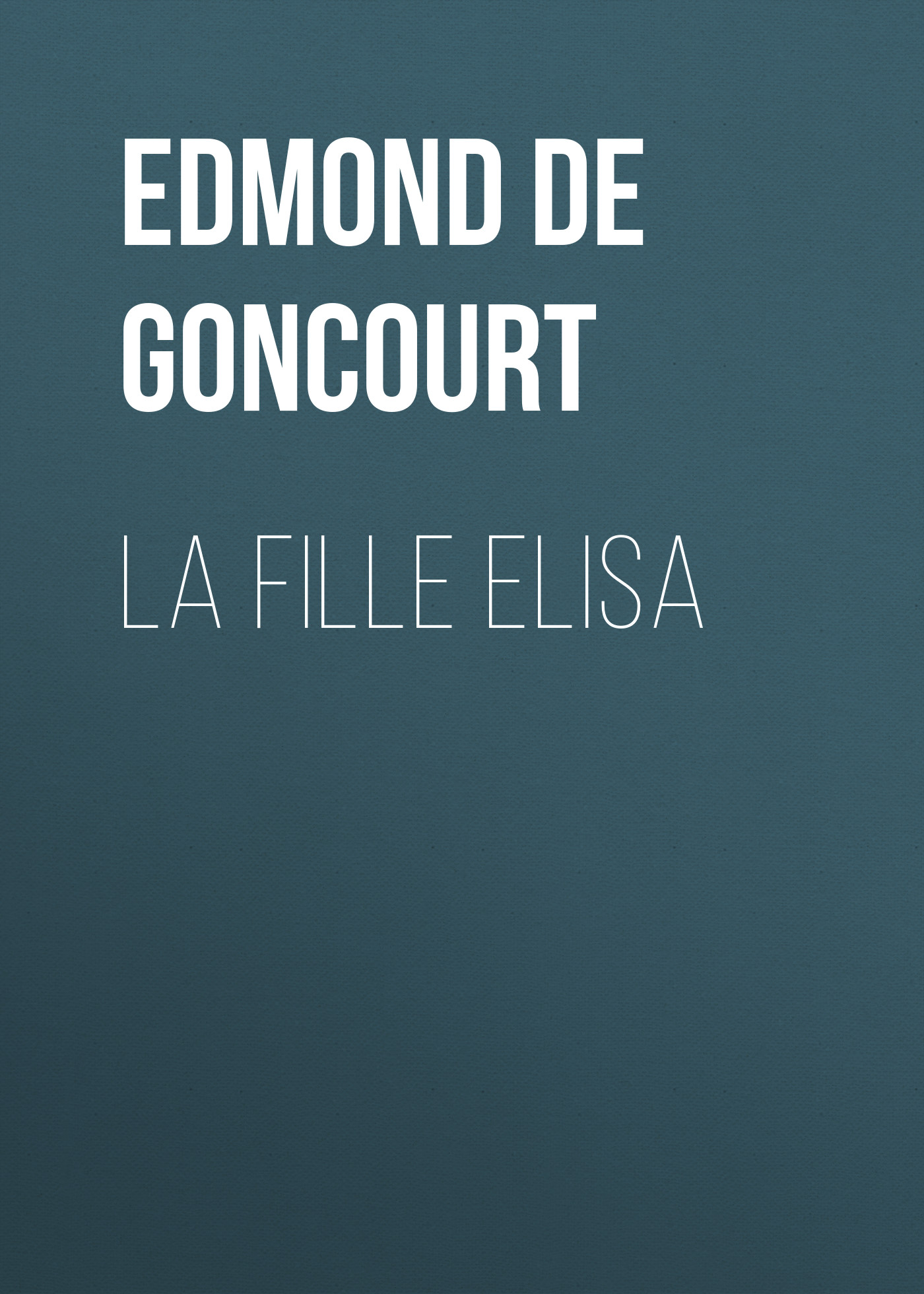Книга La fille Elisa из серии , созданная Edmond de Goncourt, может относится к жанру Зарубежная старинная литература, Зарубежная классика. Стоимость электронной книги La fille Elisa с идентификатором 24937557 составляет 0 руб.