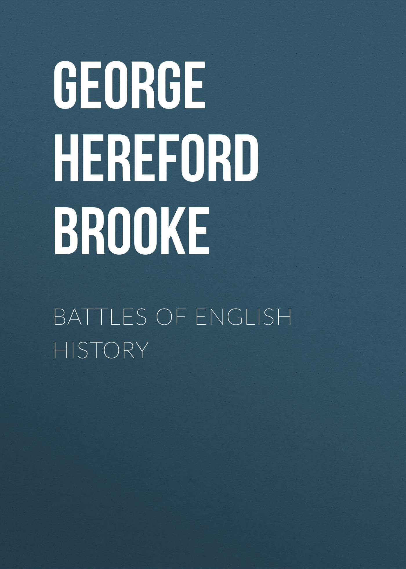 Книга Battles of English History из серии , созданная Hereford George, может относится к жанру Зарубежная старинная литература, Зарубежная классика. Стоимость электронной книги Battles of English History с идентификатором 24937757 составляет 0 руб.