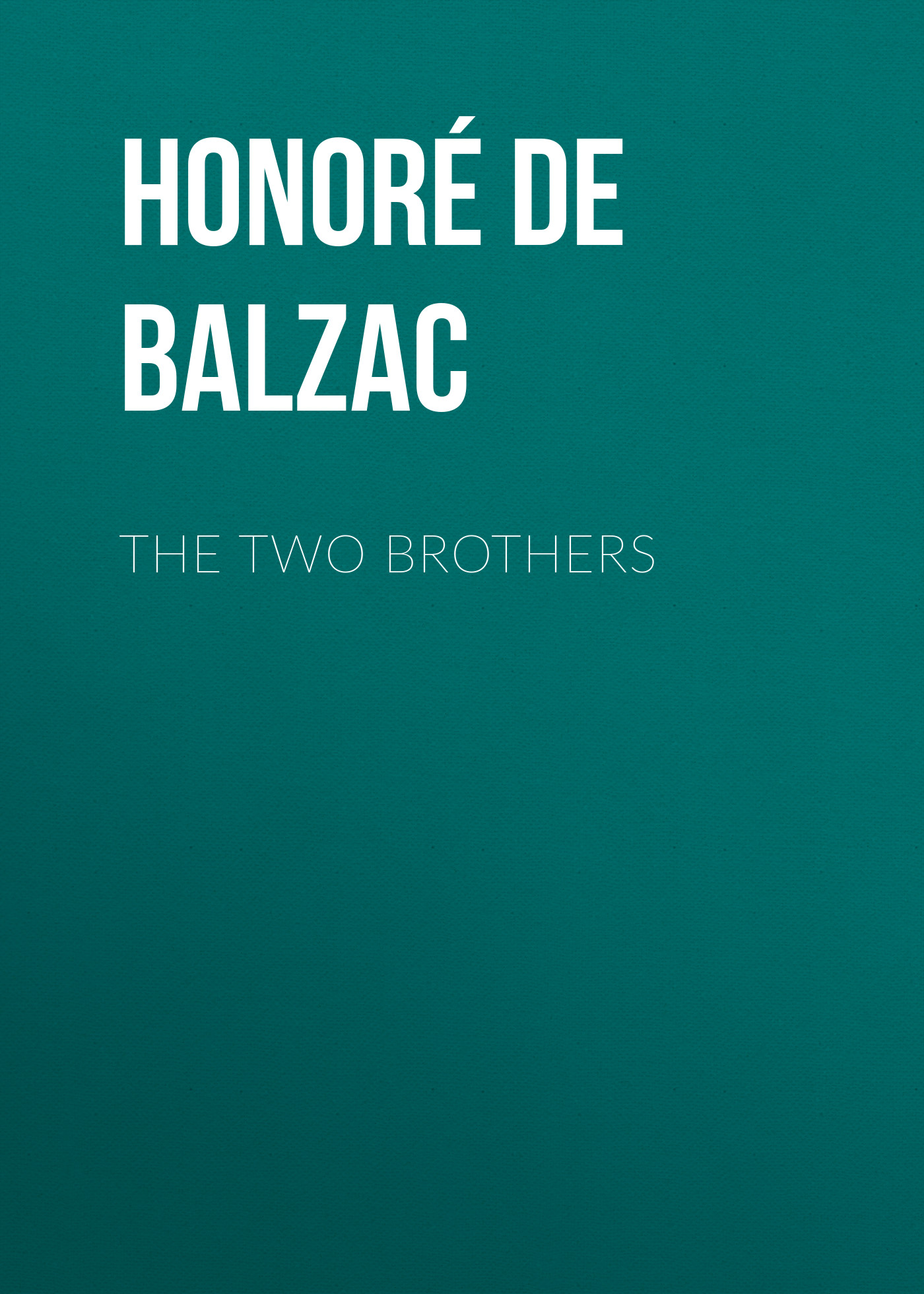 Книга The Two Brothers из серии , созданная Honoré Balzac, может относится к жанру Литература 19 века, Зарубежная старинная литература, Зарубежная классика. Стоимость электронной книги The Two Brothers с идентификатором 25020355 составляет 0 руб.