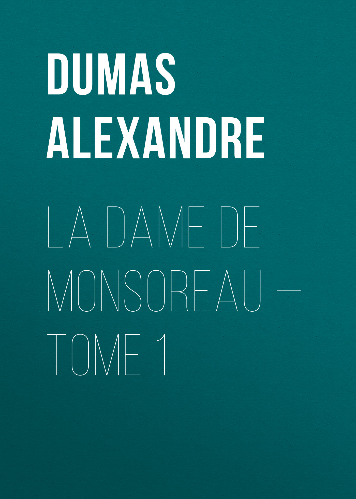 Книга La dame de Monsoreau – Tome 1 из серии , созданная Alexandre Dumas, может относится к жанру Литература 19 века, Зарубежная старинная литература, Зарубежная классика. Стоимость электронной книги La dame de Monsoreau – Tome 1 с идентификатором 25201759 составляет 0 руб.