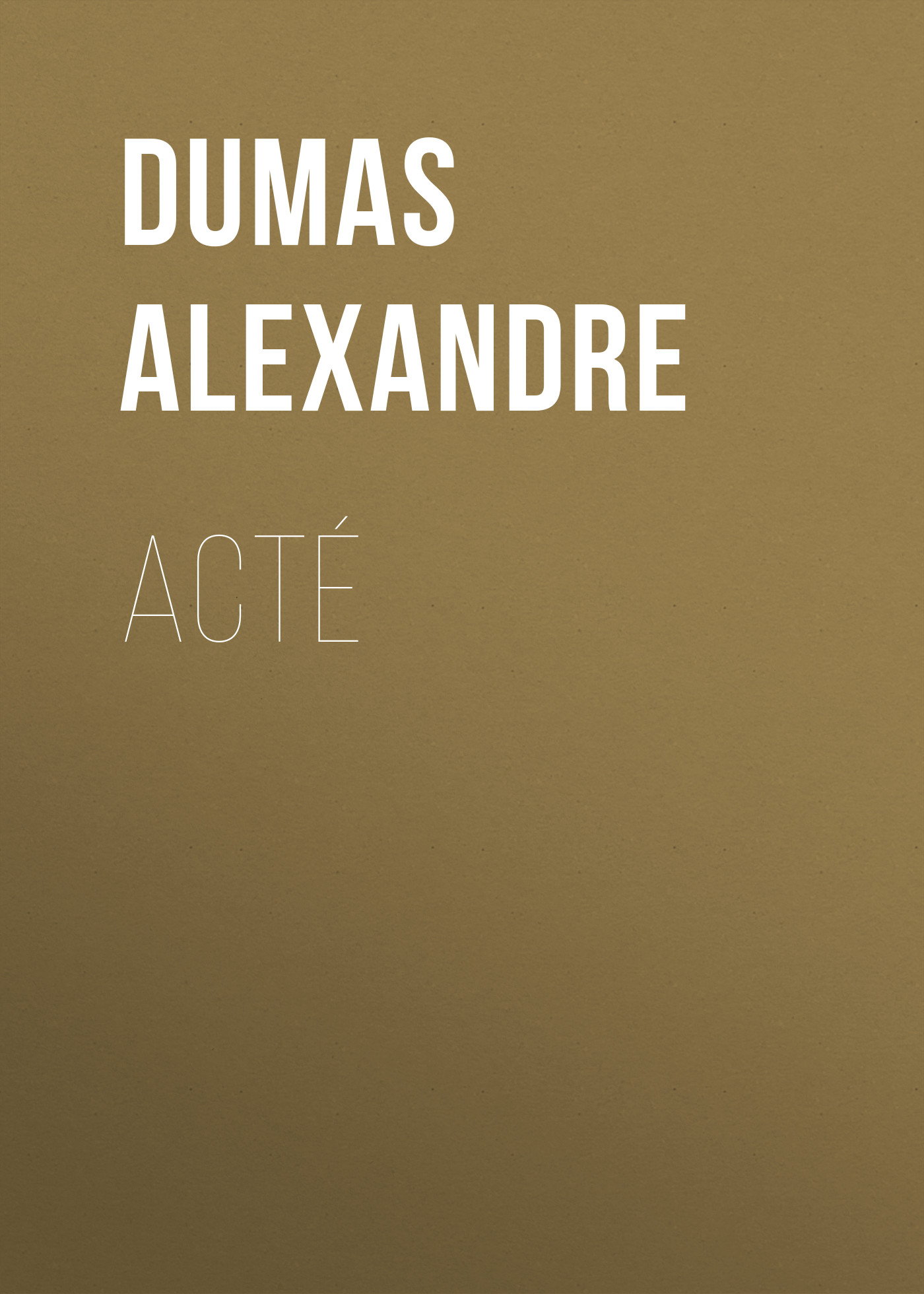 Книга Acté из серии , созданная Alexandre Dumas, может относится к жанру Литература 19 века, Зарубежная старинная литература, Зарубежная классика. Стоимость электронной книги Acté с идентификатором 25202959 составляет 0 руб.