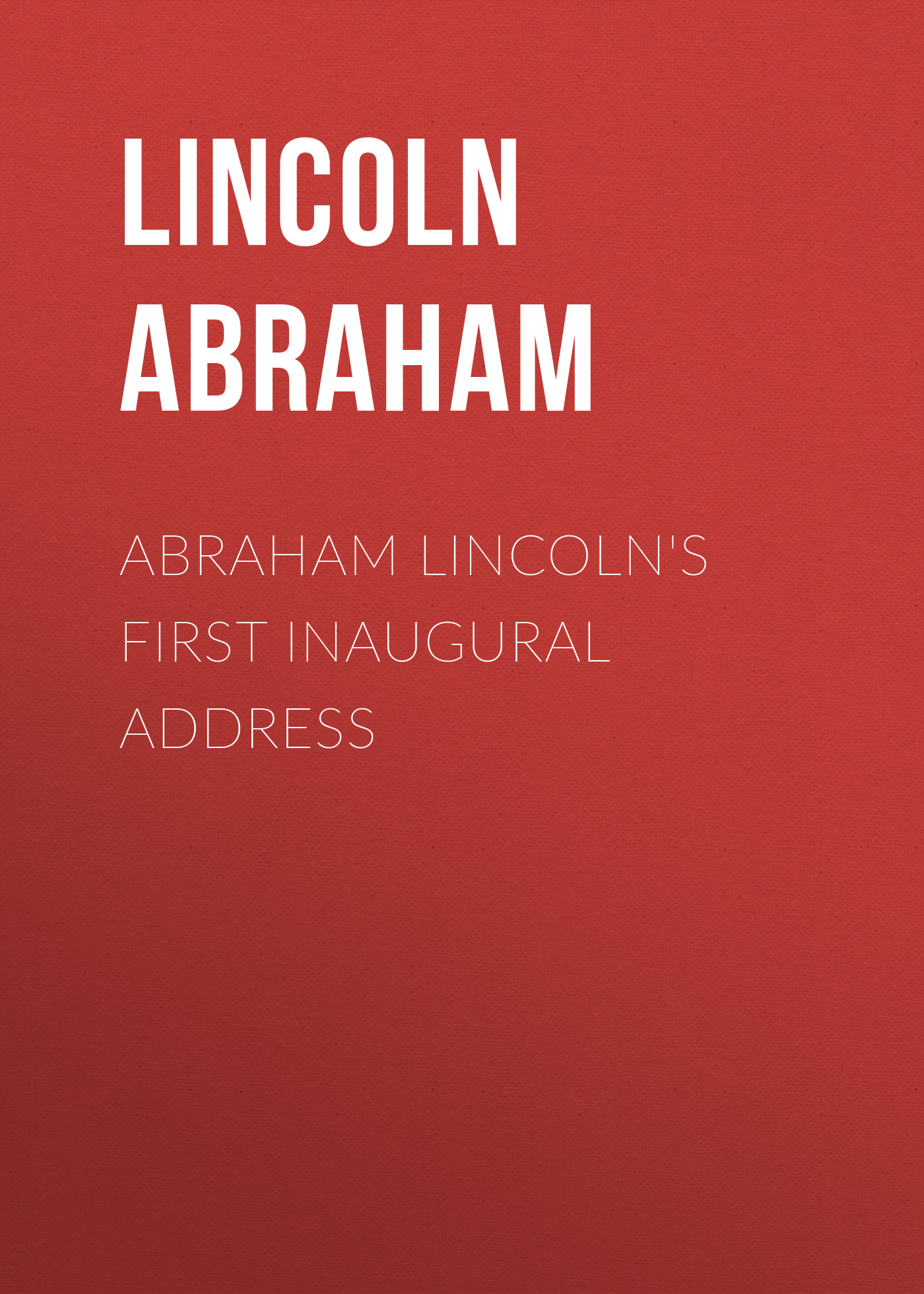 Книга Abraham Lincoln's First Inaugural Address из серии , созданная Abraham Lincoln, может относится к жанру Зарубежная старинная литература, Зарубежная классика. Стоимость электронной книги Abraham Lincoln's First Inaugural Address с идентификатором 25291755 составляет 0 руб.