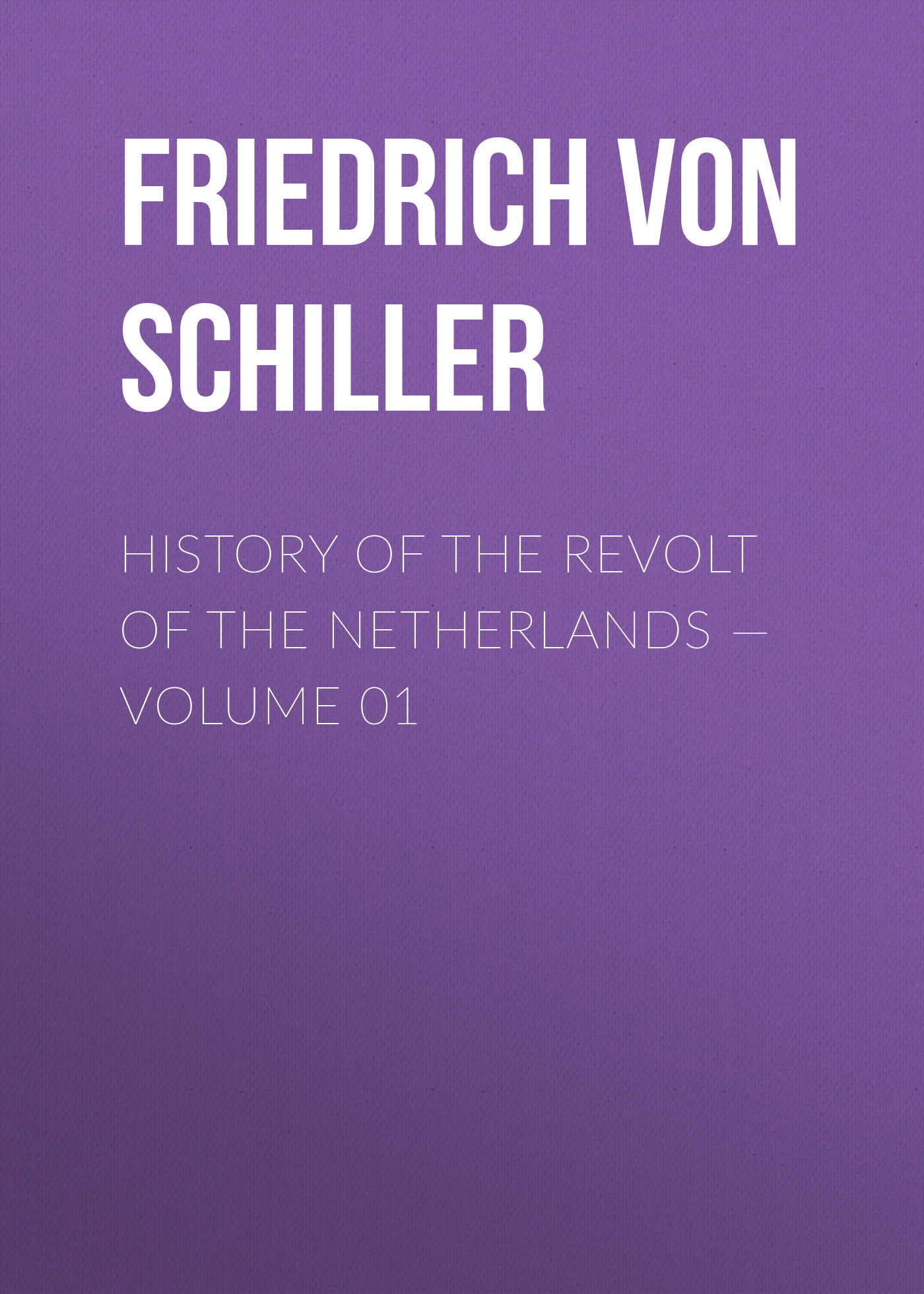 History of the Revolt of the Netherlands— Volume 01