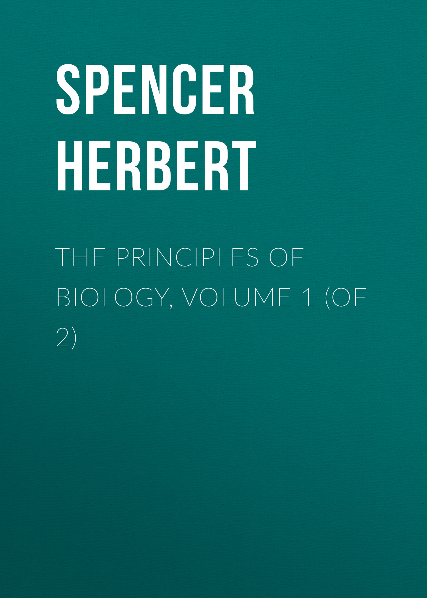 Книга The Principles of Biology, Volume 1 (of 2) из серии , созданная Herbert Spencer, может относится к жанру Философия, Зарубежная старинная литература, Зарубежная классика. Стоимость книги The Principles of Biology, Volume 1 (of 2)  с идентификатором 25475255 составляет 0 руб.