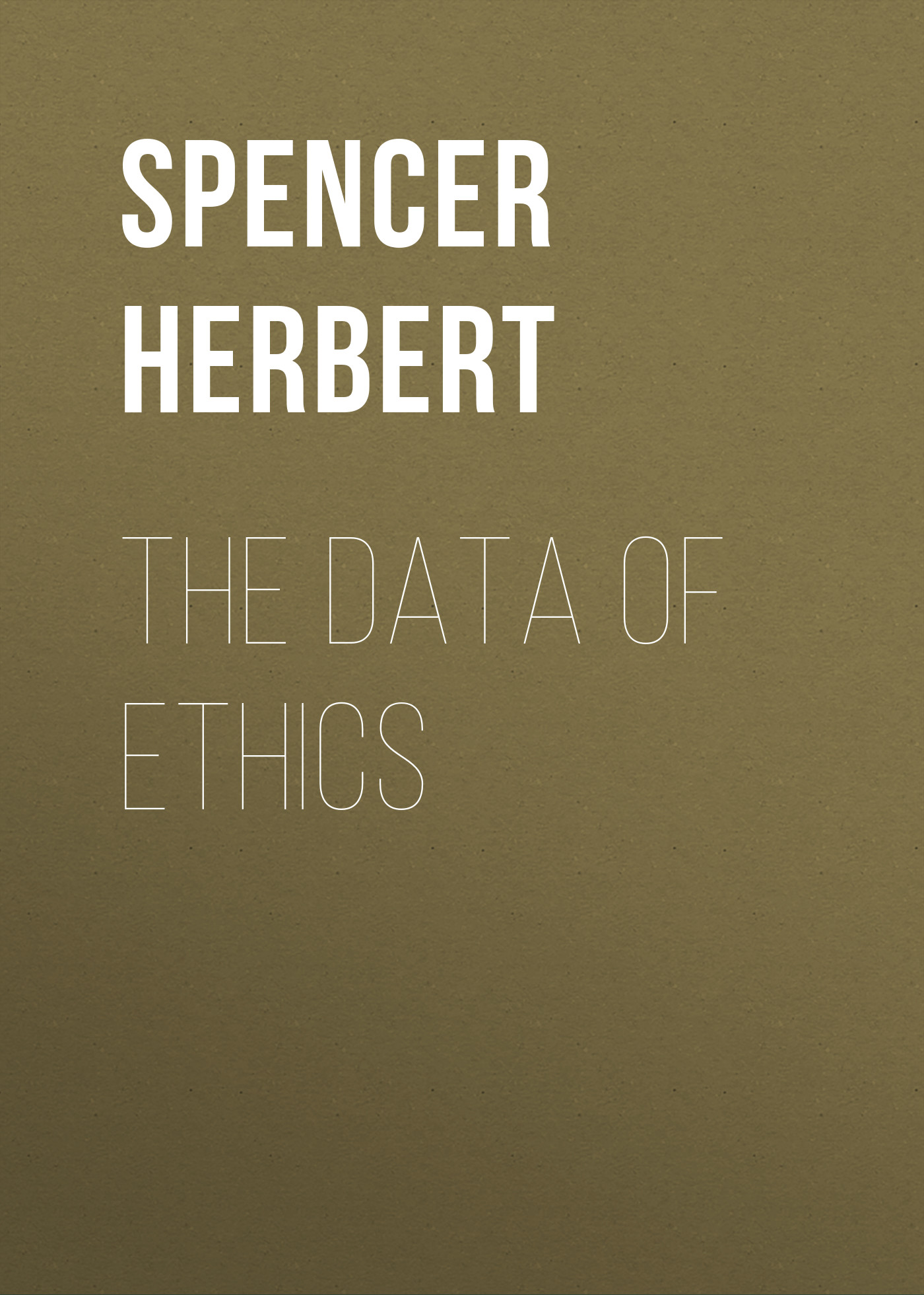 Книга The Data of Ethics из серии , созданная Herbert Spencer, может относится к жанру Философия, Зарубежная старинная литература, Зарубежная классика. Стоимость книги The Data of Ethics  с идентификатором 25475655 составляет 0 руб.