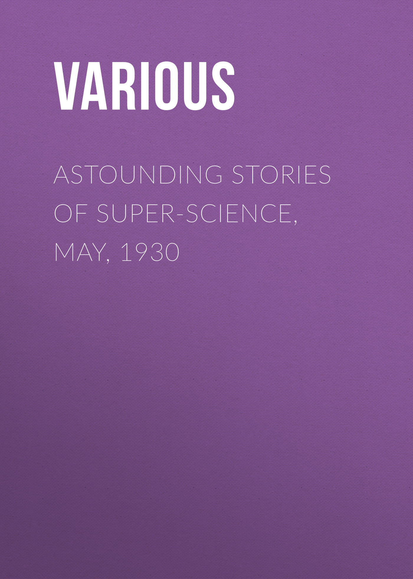 Книга Astounding Stories of Super-Science, May, 1930 из серии , созданная  Various, может относится к жанру Журналы, Зарубежная образовательная литература. Стоимость электронной книги Astounding Stories of Super-Science, May, 1930 с идентификатором 25568655 составляет 0 руб.