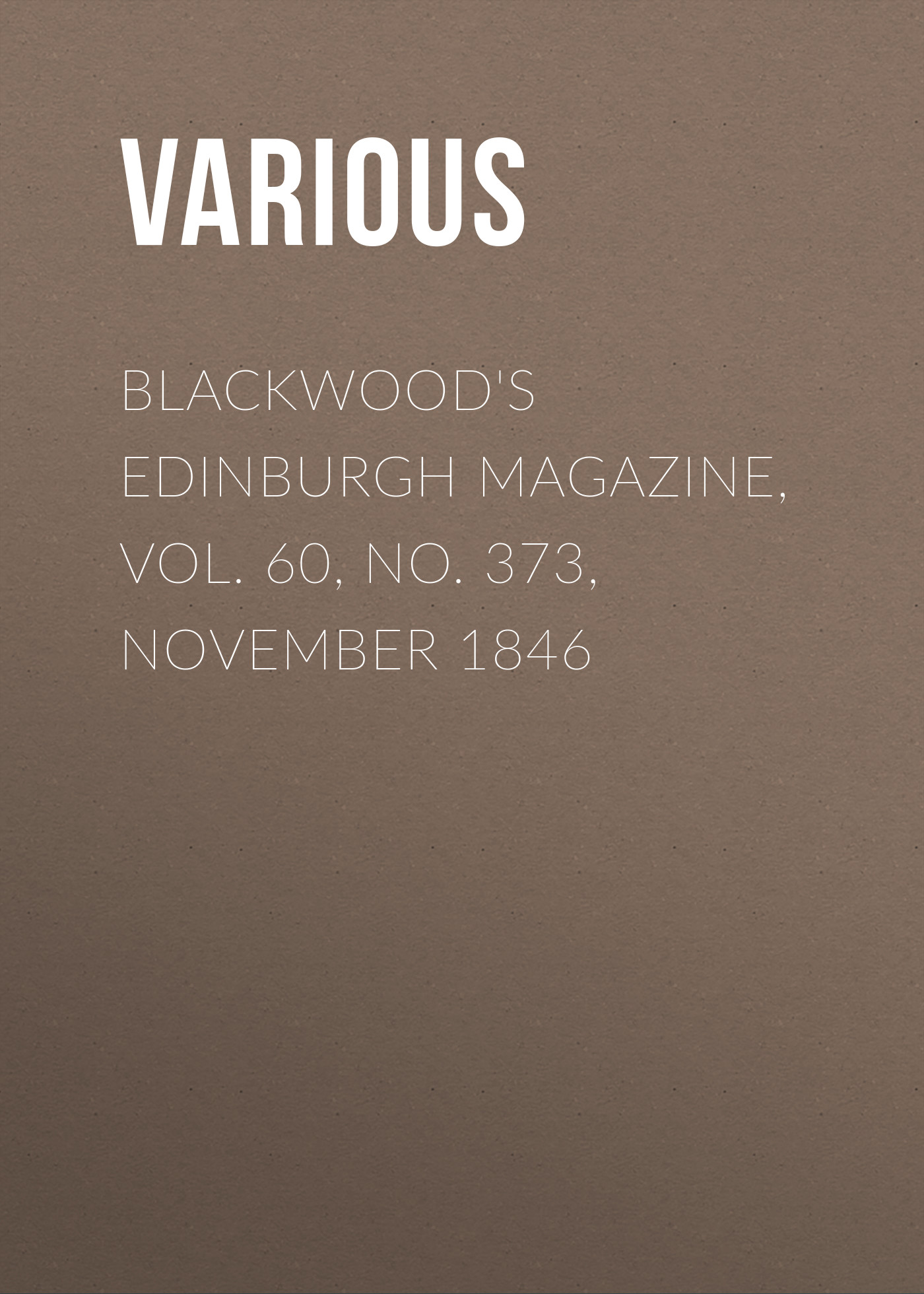 Книга Blackwood's Edinburgh Magazine, Vol. 60, No. 373, November 1846 из серии , созданная  Various, может относится к жанру Журналы, Зарубежная образовательная литература, Книги о Путешествиях. Стоимость электронной книги Blackwood's Edinburgh Magazine, Vol. 60, No. 373, November 1846 с идентификатором 25569351 составляет 0 руб.
